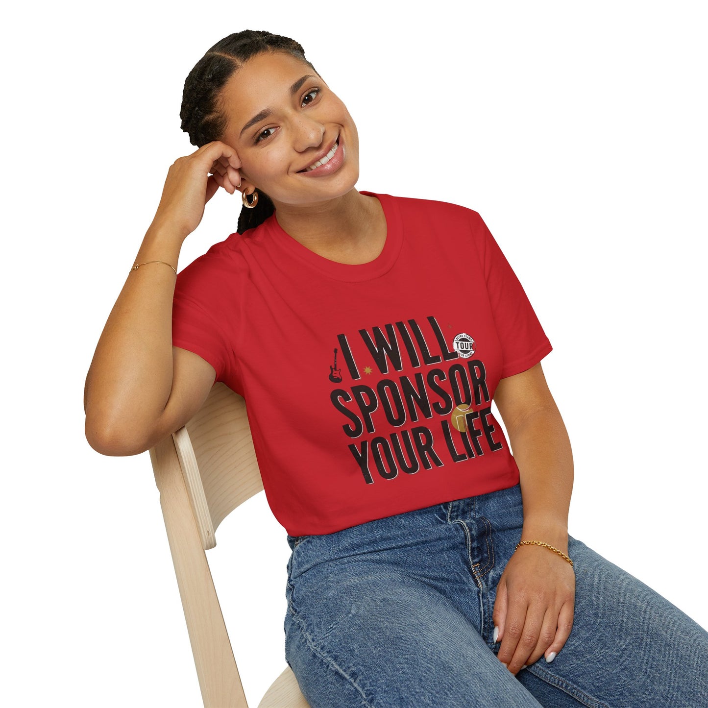 I Will Sponsor Your Life T-Shirt — Funny Supportive Tee for Friends & Concert Fans