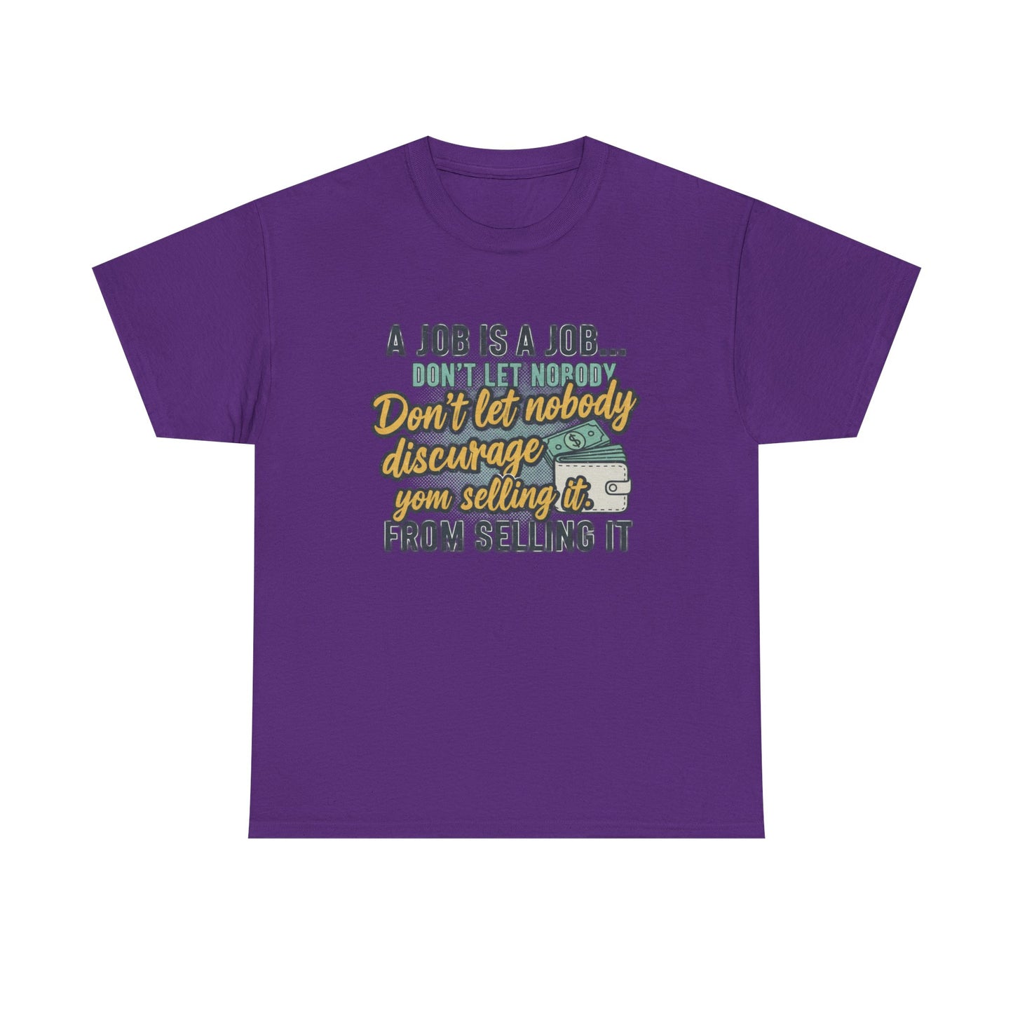Motivational Sales T‑Shirt — “A Job Is A Job… Don’t Let Nobody Discourage You From Selling It”