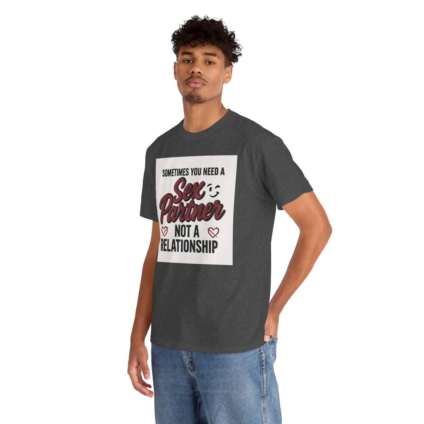 T-Shirt — "Sometimes You Need a Sex Partner Not a Relationship" Graphic Tee Printify