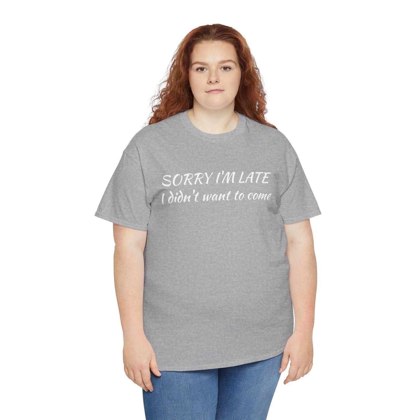 Sorry I'm Late T‑Shirt — "I Didn't Want To Come" Funny Graphic Tee