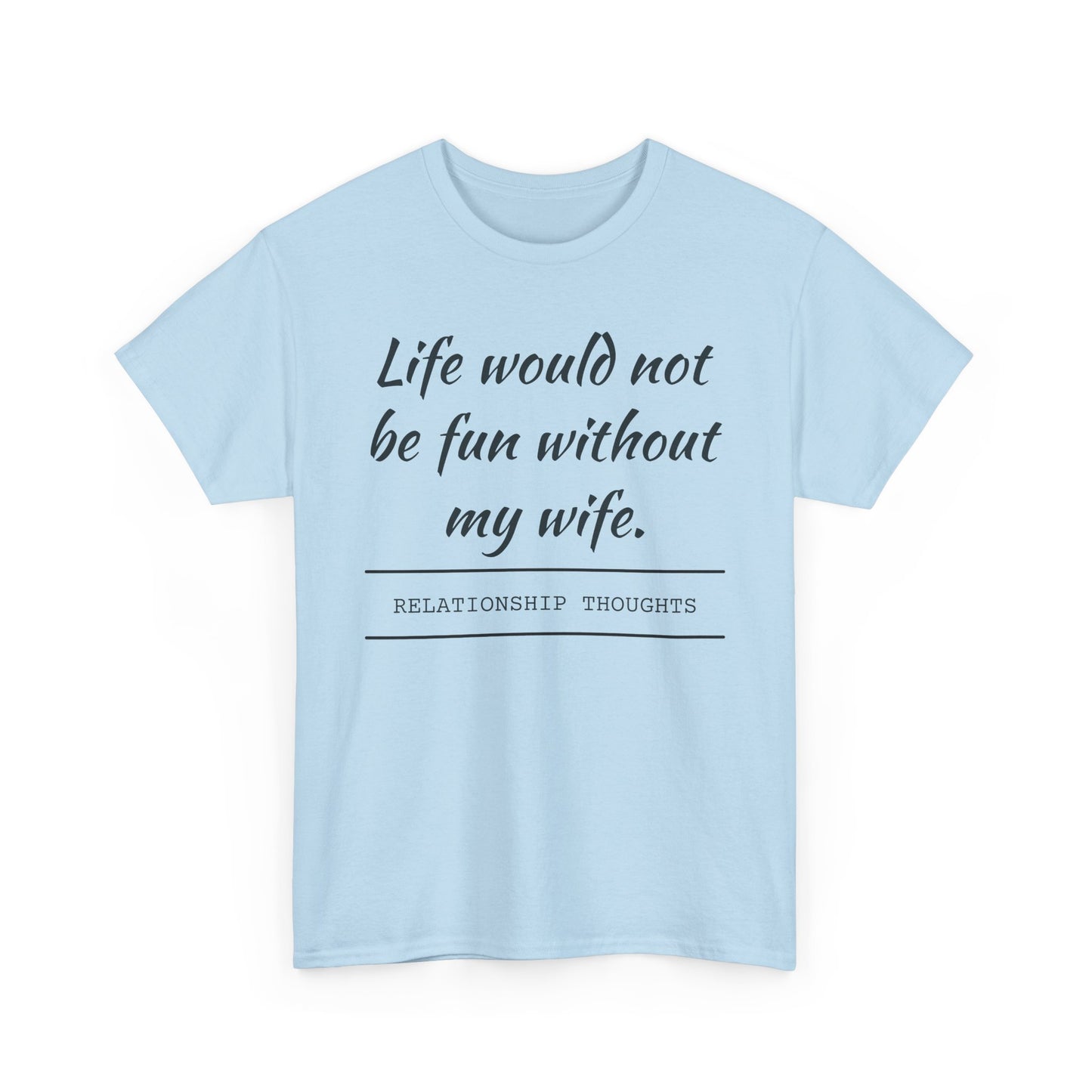 Life Would Not Be Fun Without My Wife