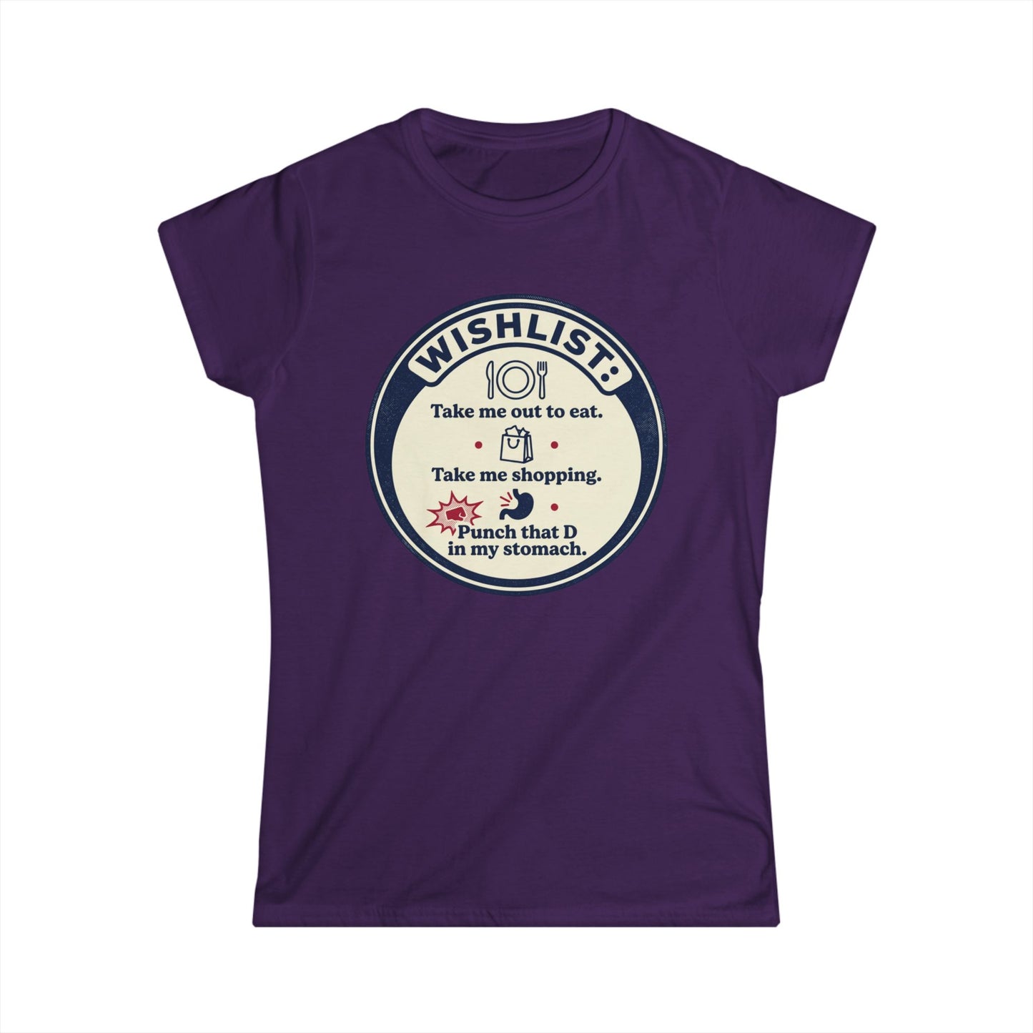 Wishlist Graphic Tee — "Take Me Out to Eat, Shopping, Punch That D in My Stomach" Women's Shirt