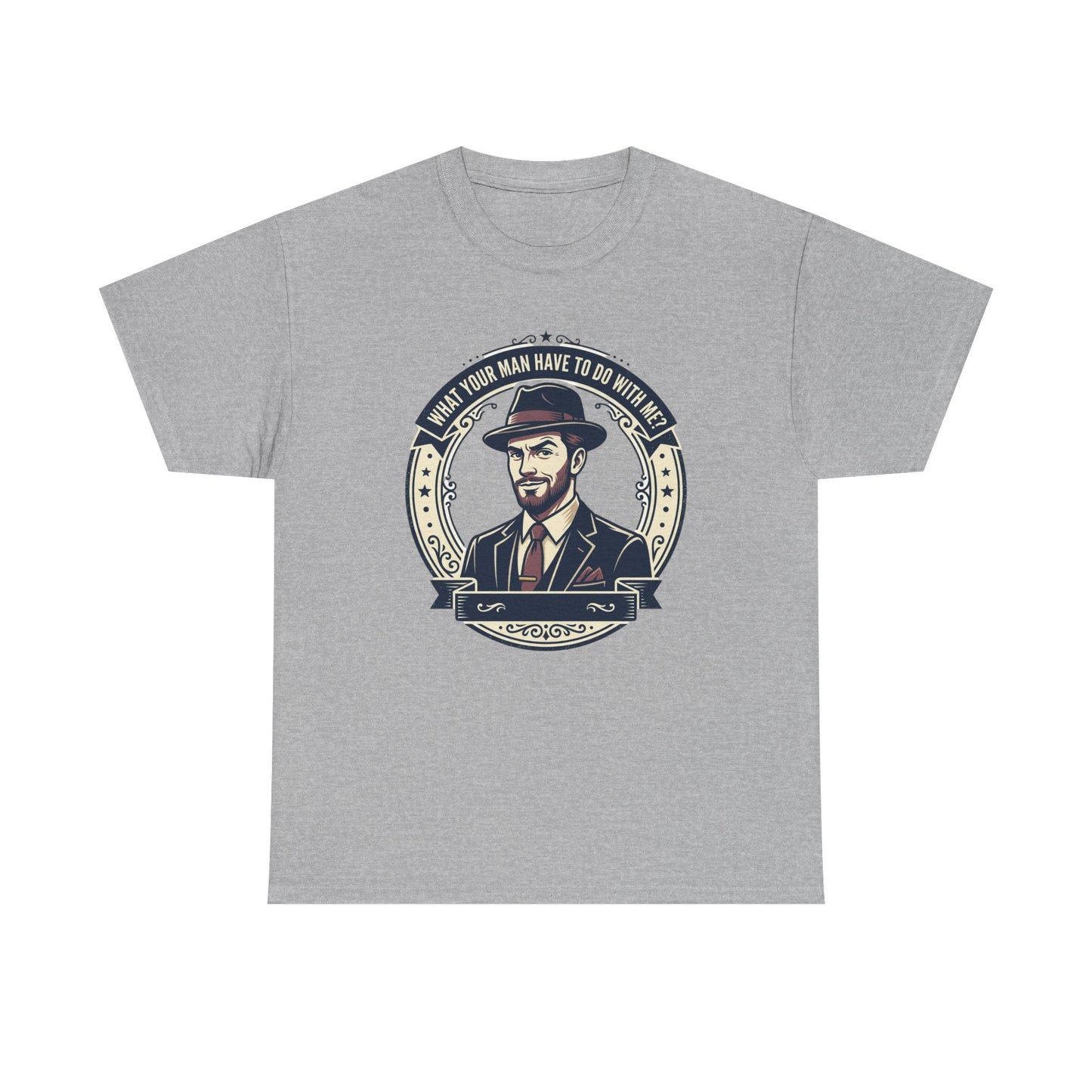"WHAT YOUR MAN HAVE TO DO WITH ME" T-Shirt — Sassy Graphic Tee