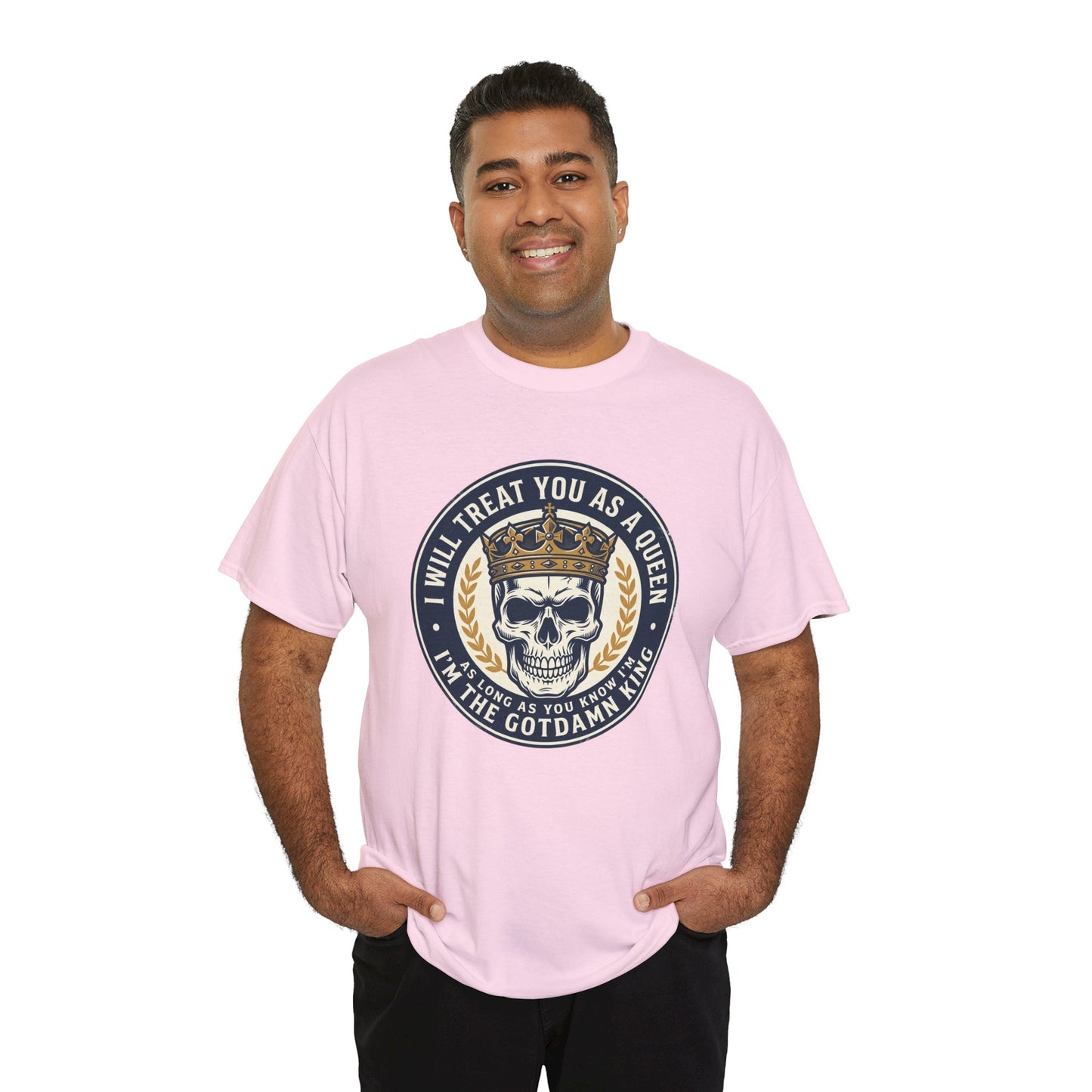 Skull King Tee — "I Will Treat You As A Queen" Graphic T-Shirt