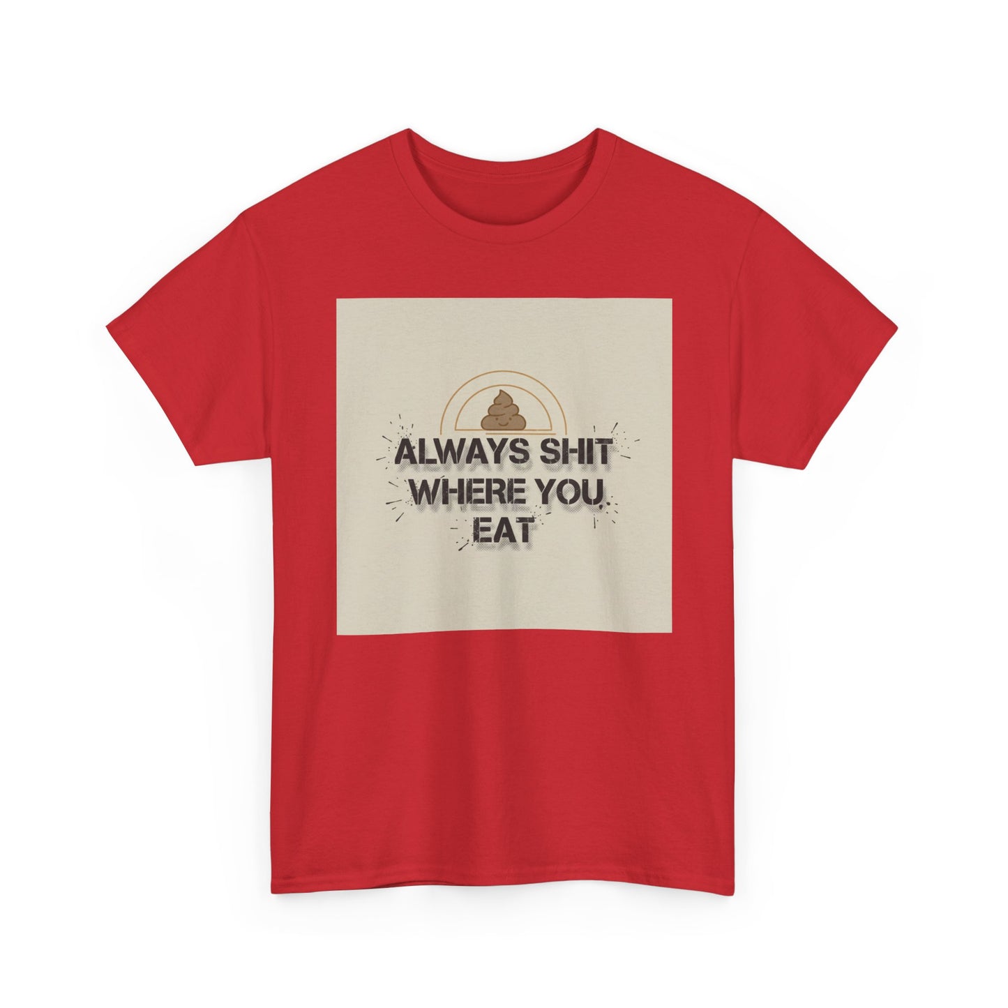 T-Shirt — "Always Shit Where You Eat" Vintage Graphic Tee Printify