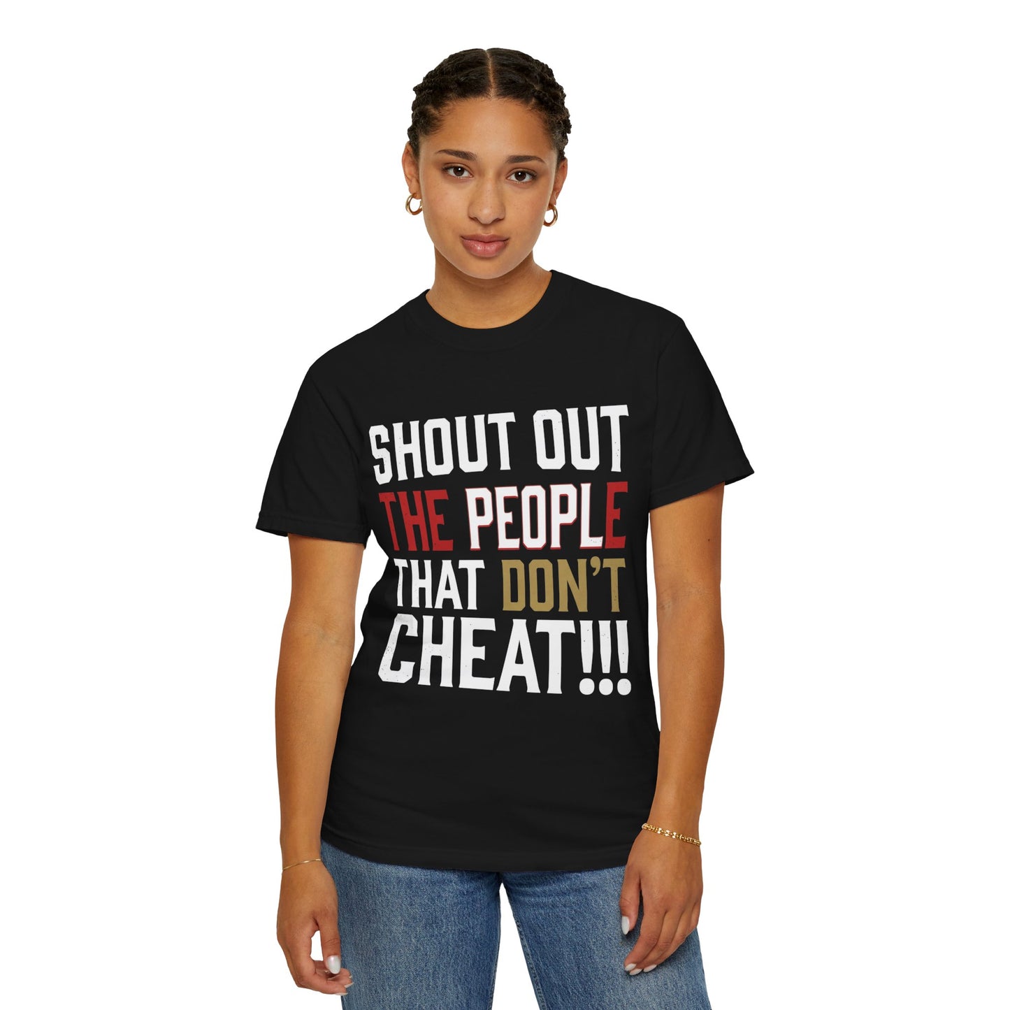 Shout Out The People That Don't Cheat!!! T-Shirt — Funny Honesty Statement Tee
