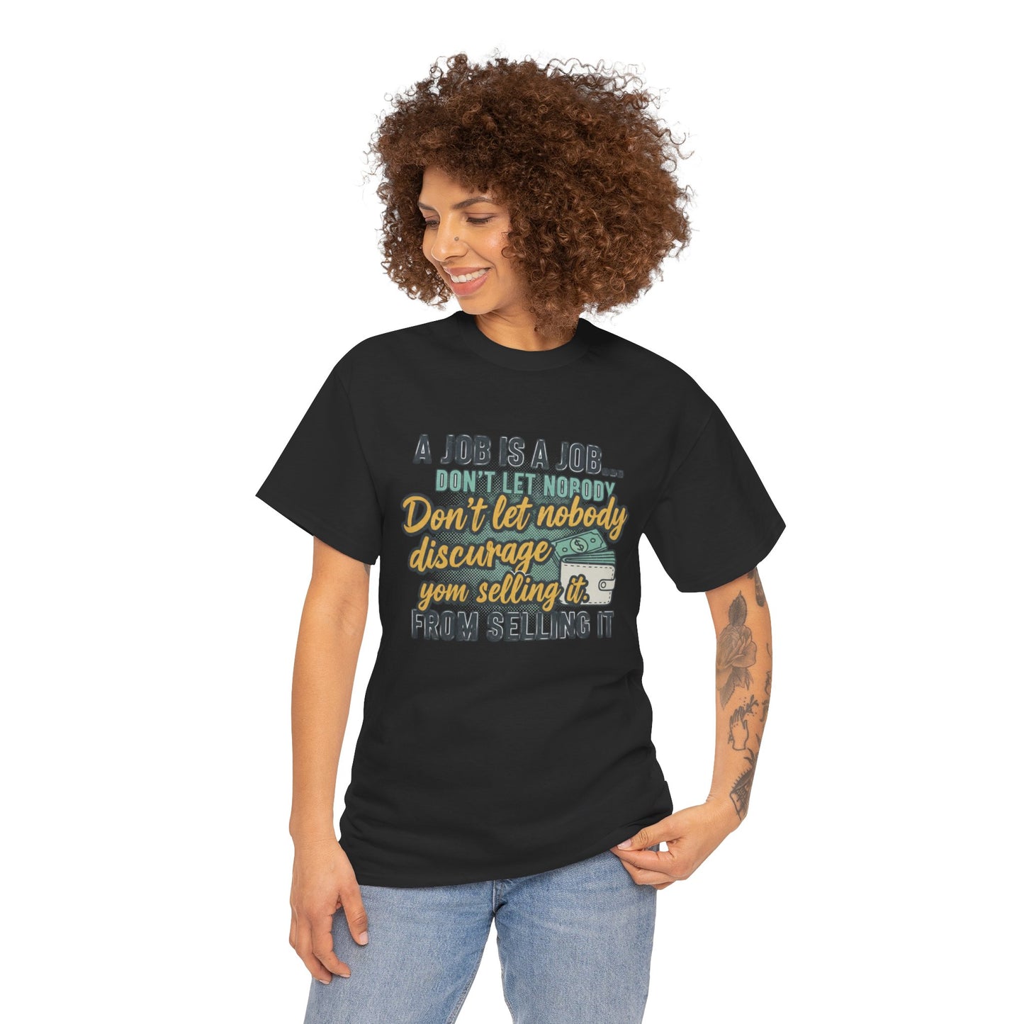 Motivational Sales T‑Shirt — “A Job Is A Job… Don’t Let Nobody Discourage You From Selling It”