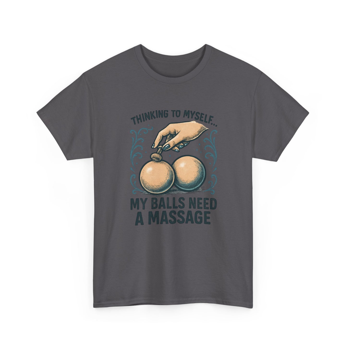 T-Shirt — "Thinking to Myself: My Balls Need a Massage" Funny Novelty Tee