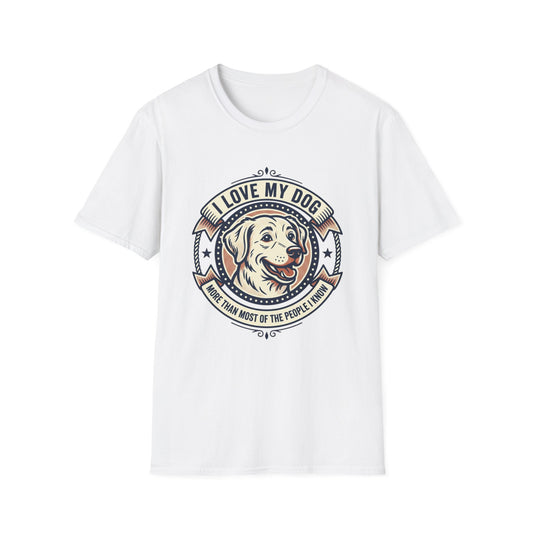 I Love My Dog T-Shirt – Retro Dog Lover Tee ("I Love My Dog More Than Most of the People I Know")
