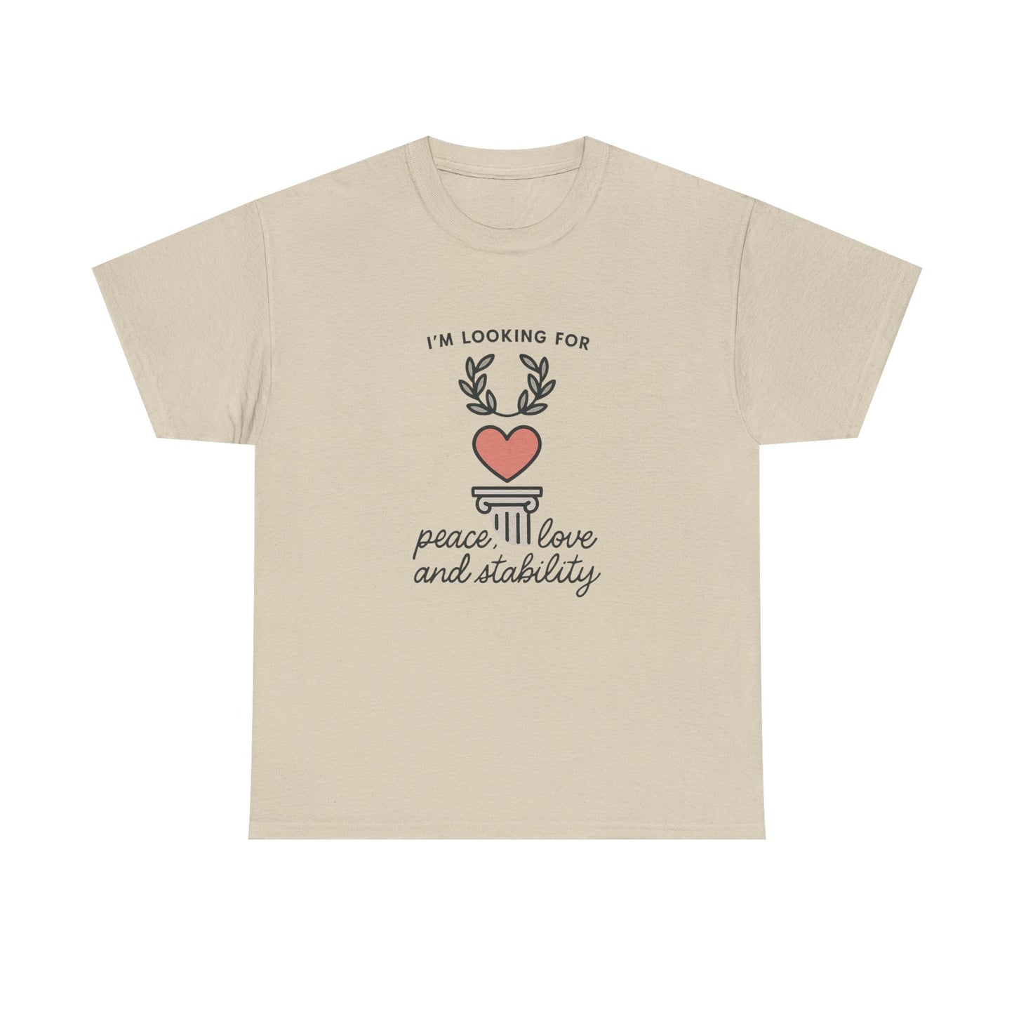 T‑Shirt — "I’m Looking For Peace, Love and Stability" Graphic Tee
