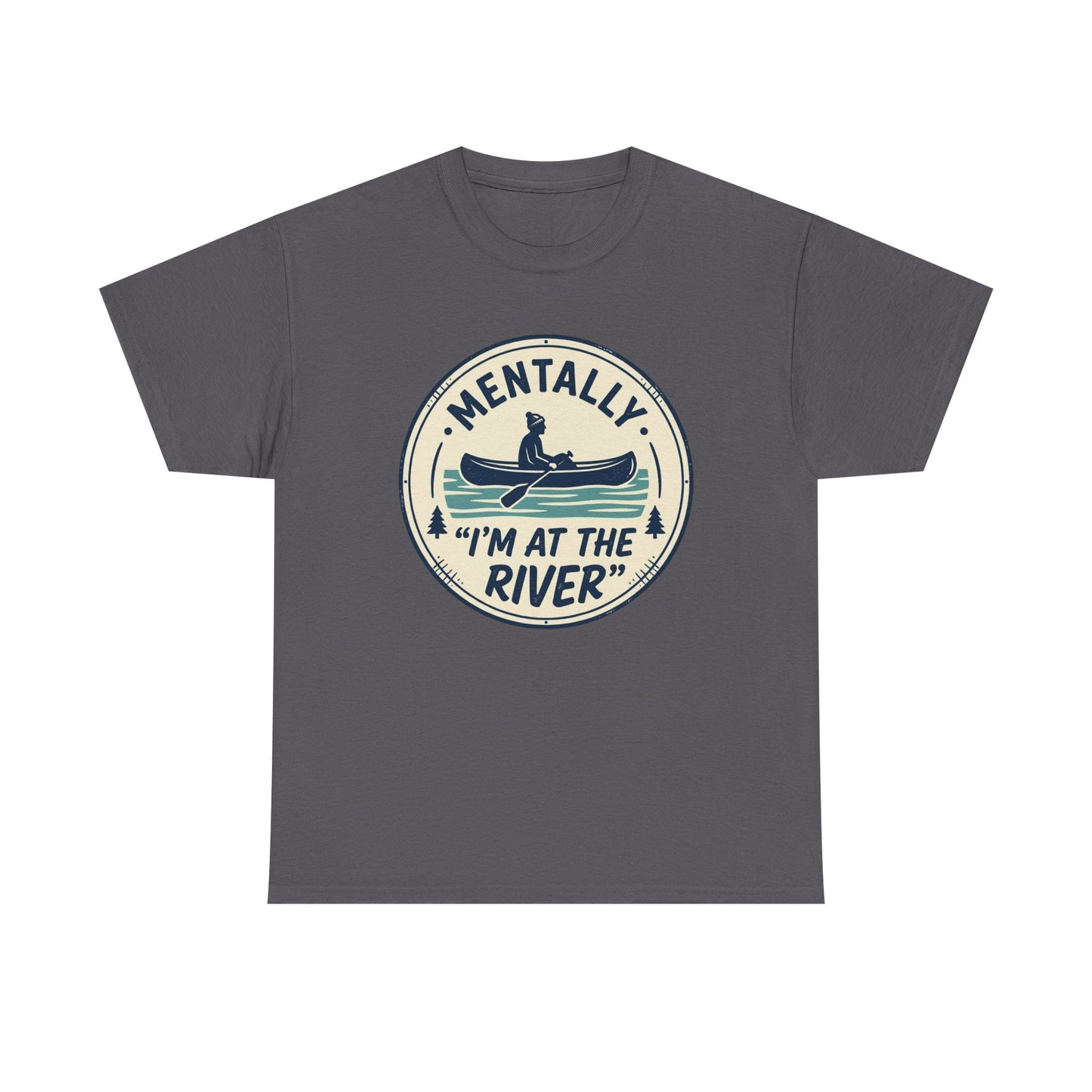 "Mentally I’m At The River" Canoe Graphic Tee