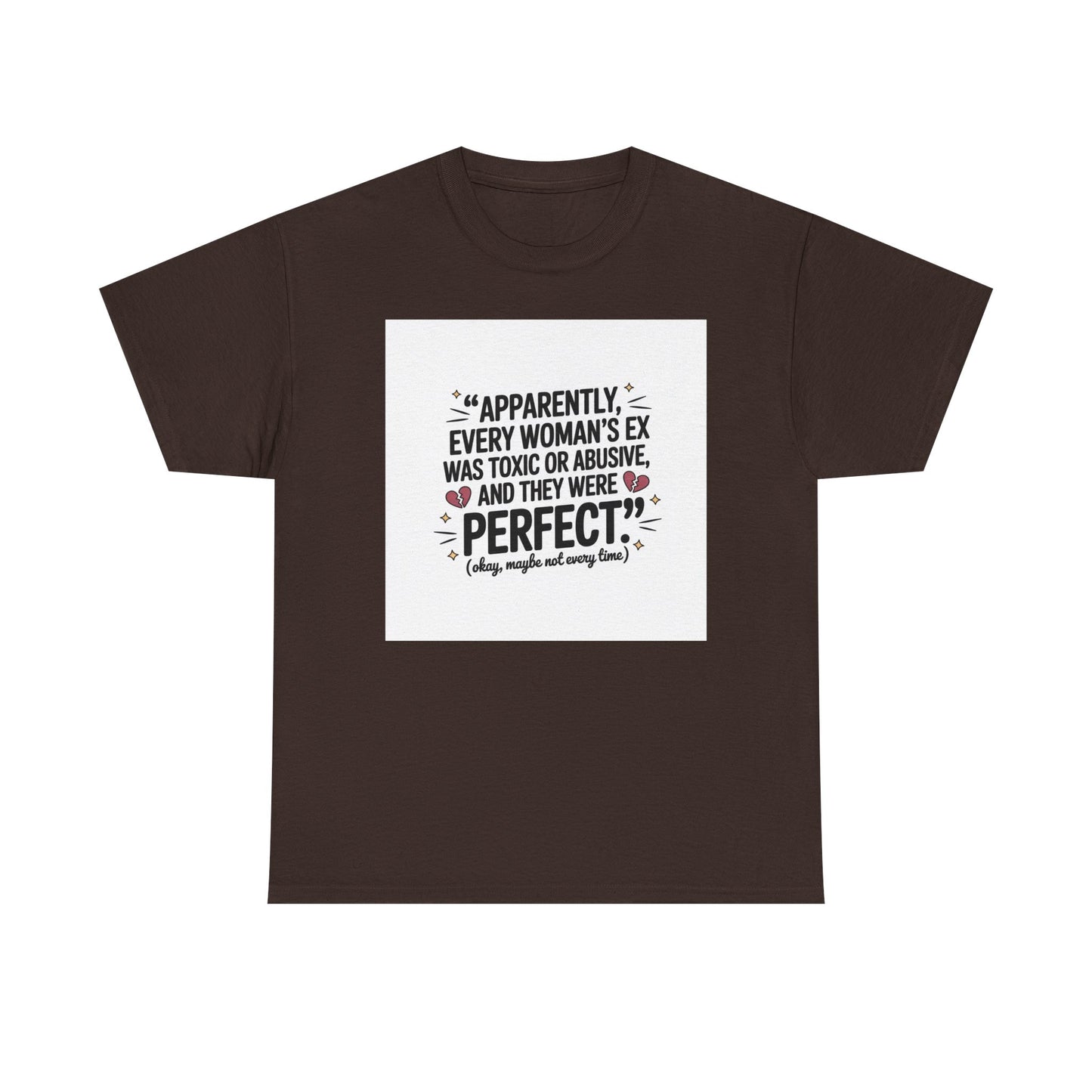 Funny Quote T-Shirt — "Apparently Every Woman's Ex Was Toxic or Abusive and They Were Perfect"