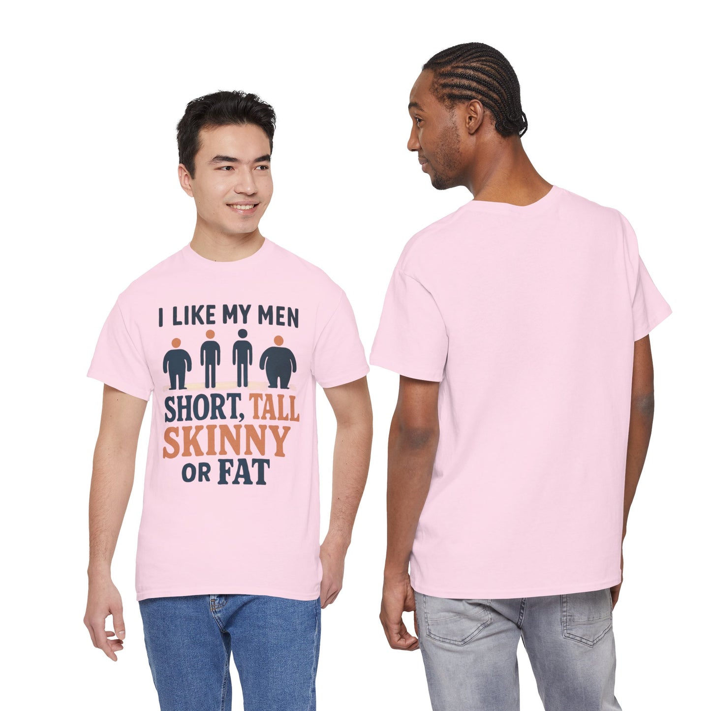 T-Shirt — "I Like My Men: Short, Tall, Skinny or Fat" Funny Graphic Tee