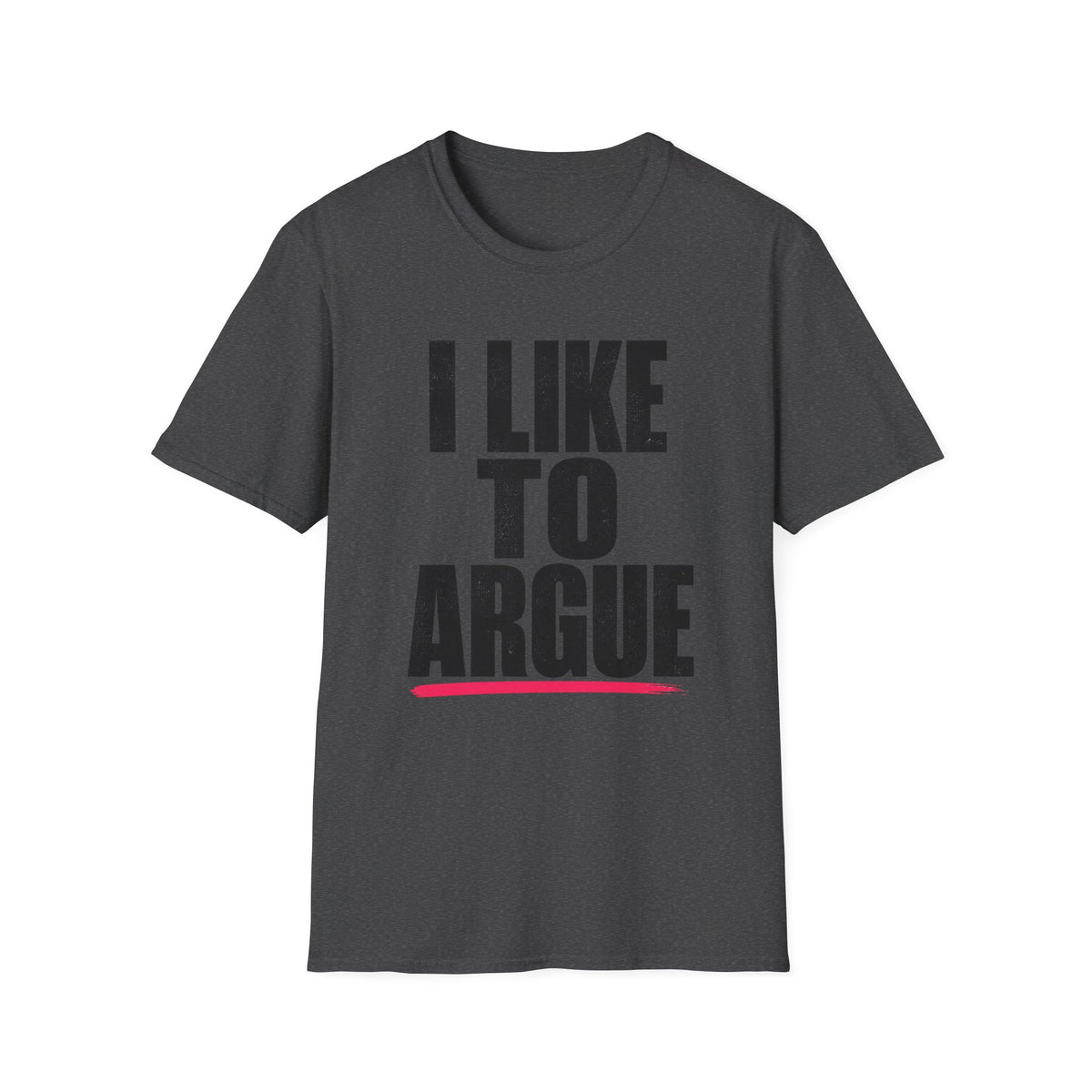 I Like To Argue T-Shirt — Funny Statement Tee for Debate Lovers