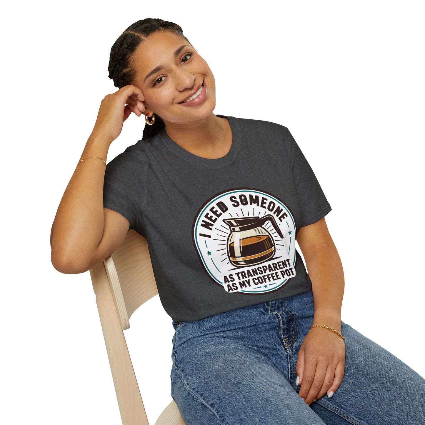 I Need Someone As Transparent As My Coffee Pot Graphic Tee