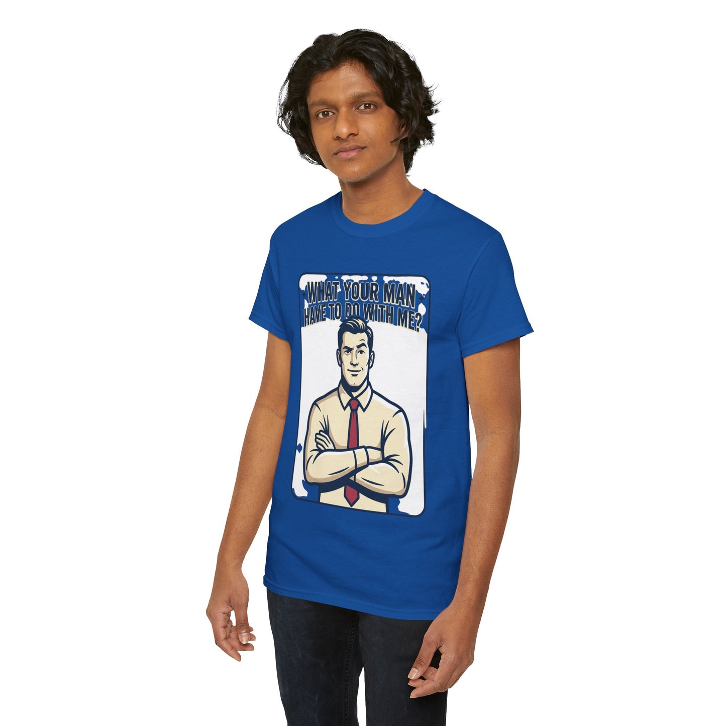 What Your Man Have To Do With Me? Tee — Funny Retro Man Graphic T-Shirt