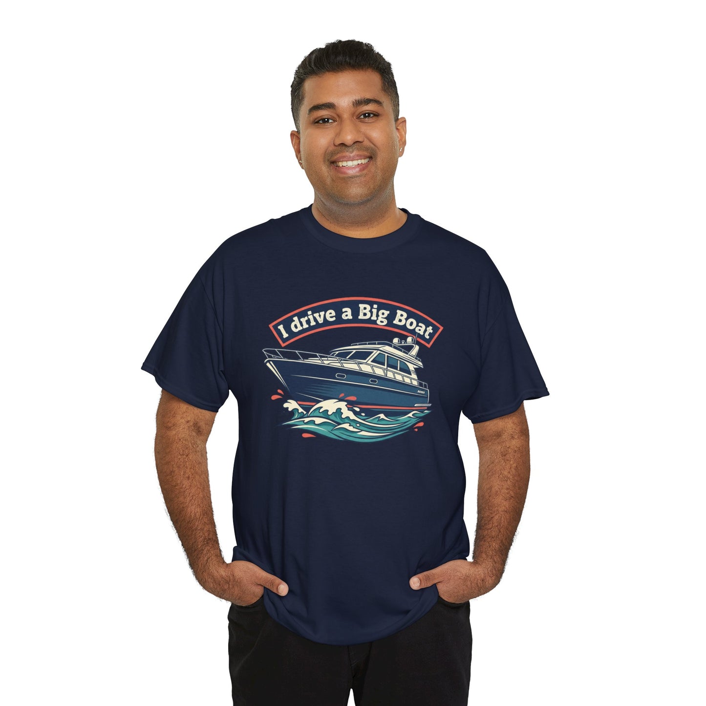 Boat T-Shirt — “I Drive a Big Boat” Graphic Tee for Boating Enthusiasts