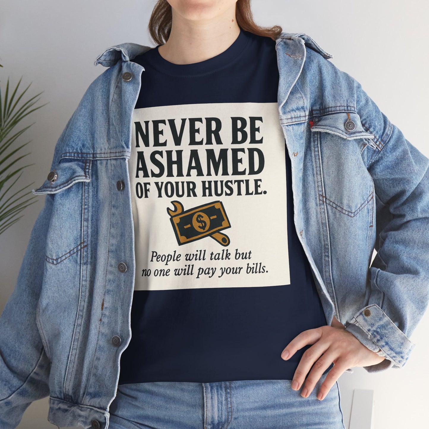 T-Shirt — "Never Be Ashamed of Your Hustle" Motivational Money Graphic Tee
