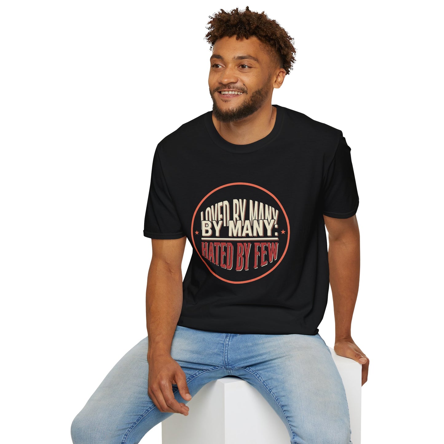 Loved By Many, Hated By Few T-Shirt