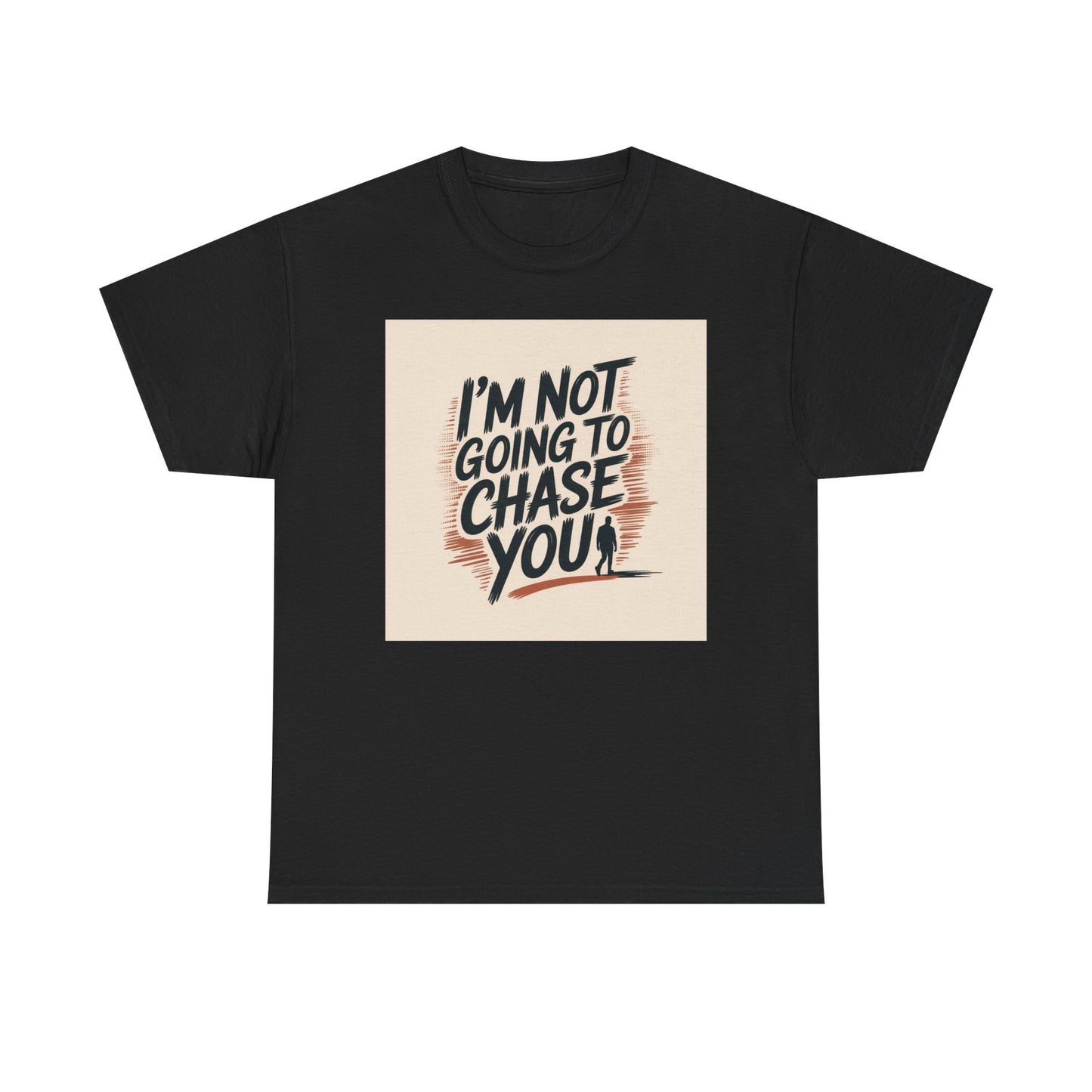 I’m Not Going To Chase You Tee — Retro Graphic Statement T-Shirt