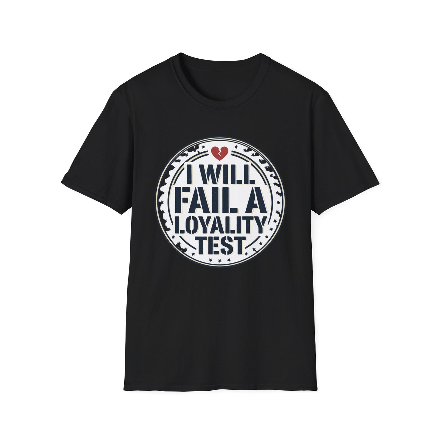 I Will Fail A Loyalty Test T-Shirt — Funny Honest Relationship Tee