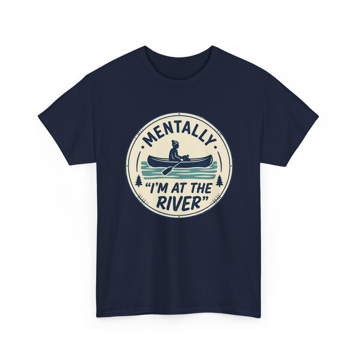 "Mentally I’m At The River" Canoe Graphic Tee