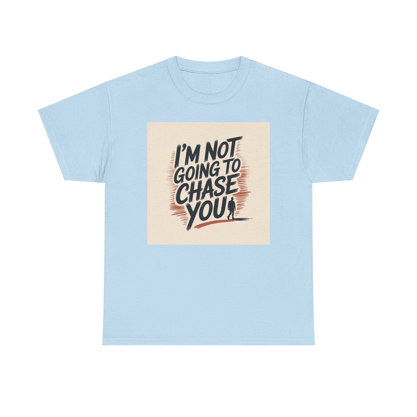 I’m Not Going To Chase You Tee — Retro Graphic Statement T-Shirt