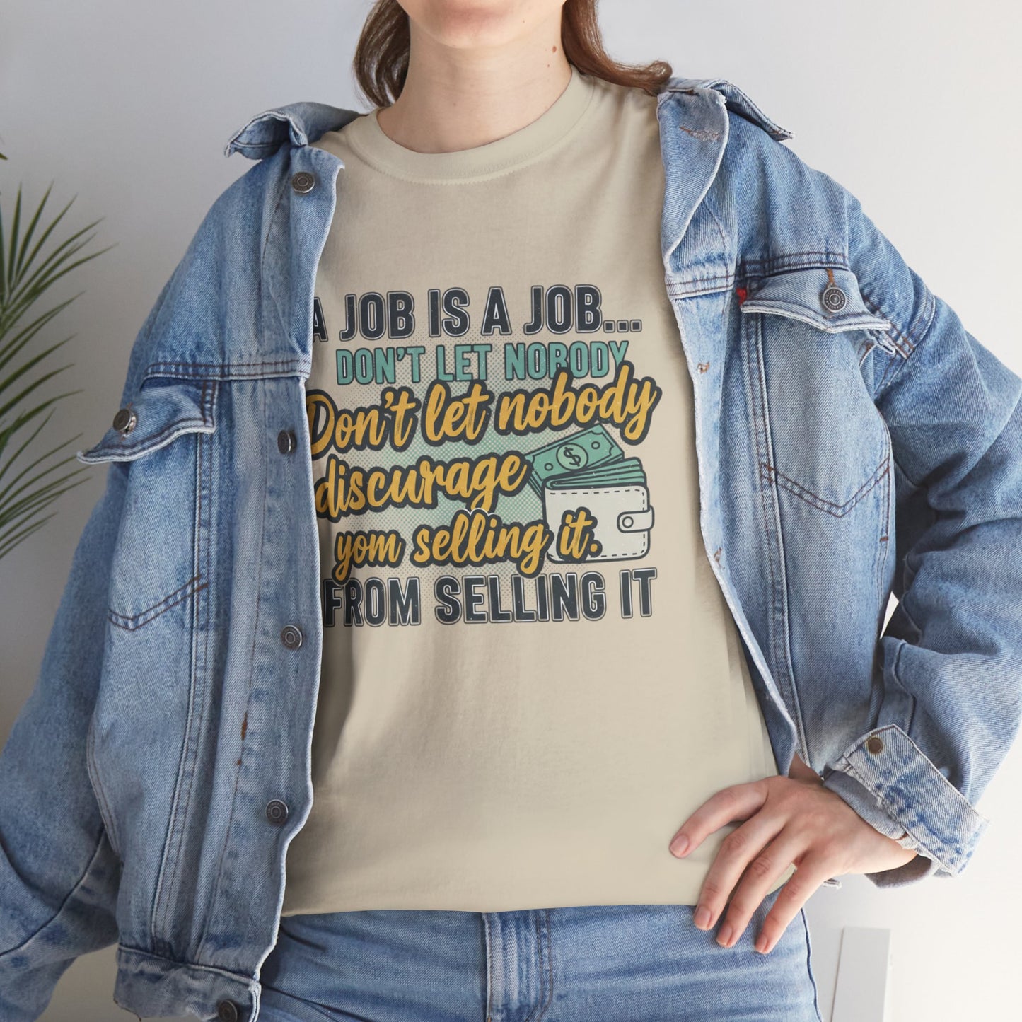 Motivational Sales T‑Shirt — “A Job Is A Job… Don’t Let Nobody Discourage You From Selling It”