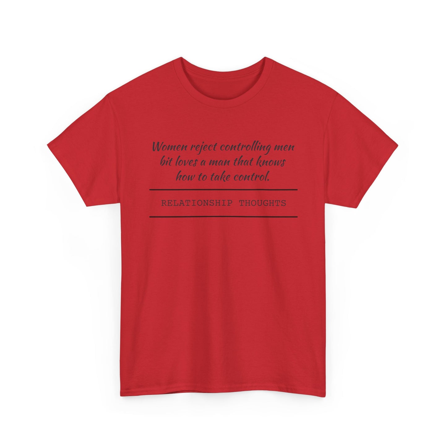 Relationship Thoughts Tee — "Women reject controlling men but loves a man that knows how to take control" Cotton T‑Shirt