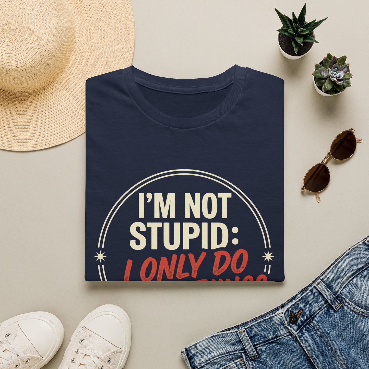 I'm Not Stupid I Only Do Stupid Things T-Shirt