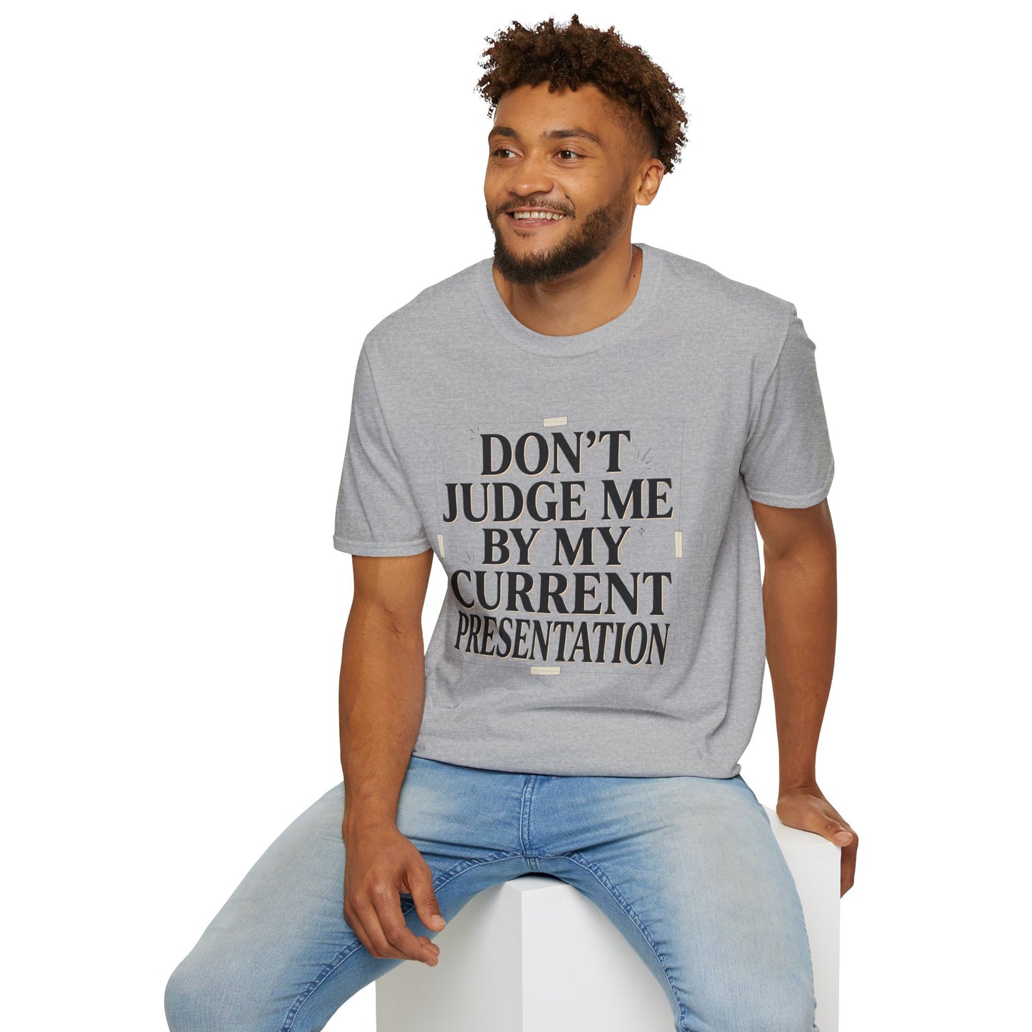 "Don't Judge Me By My Current Presentation" Graphic Tee