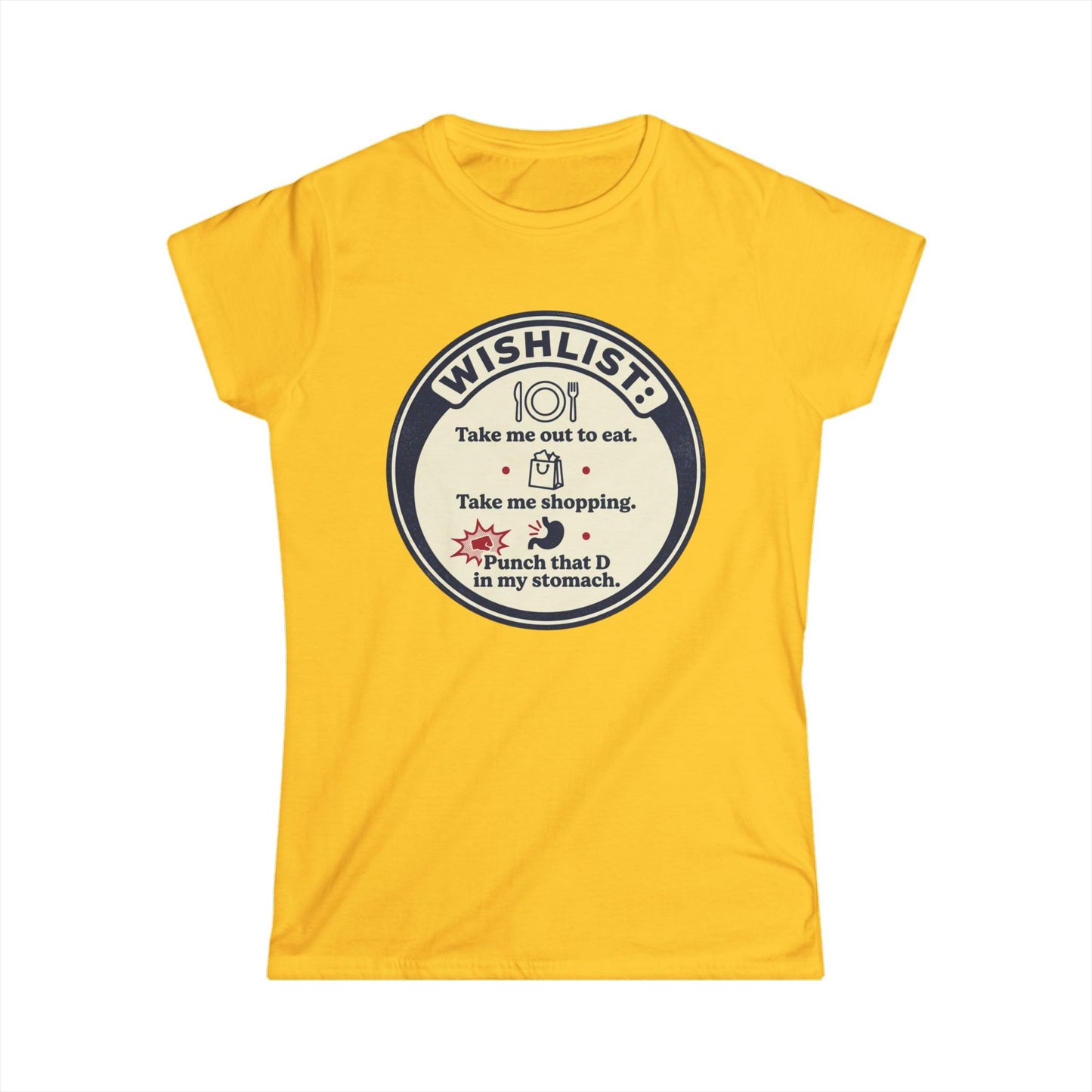 Wishlist Graphic Tee — "Take Me Out to Eat, Shopping, Punch That D in My Stomach" Women's Shirt