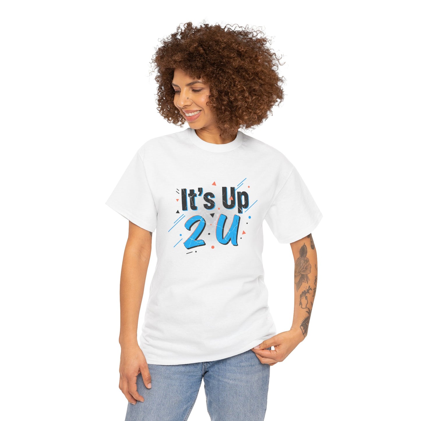 It's Up 2 U T-Shirt — Motivational Graphic Tee Printify