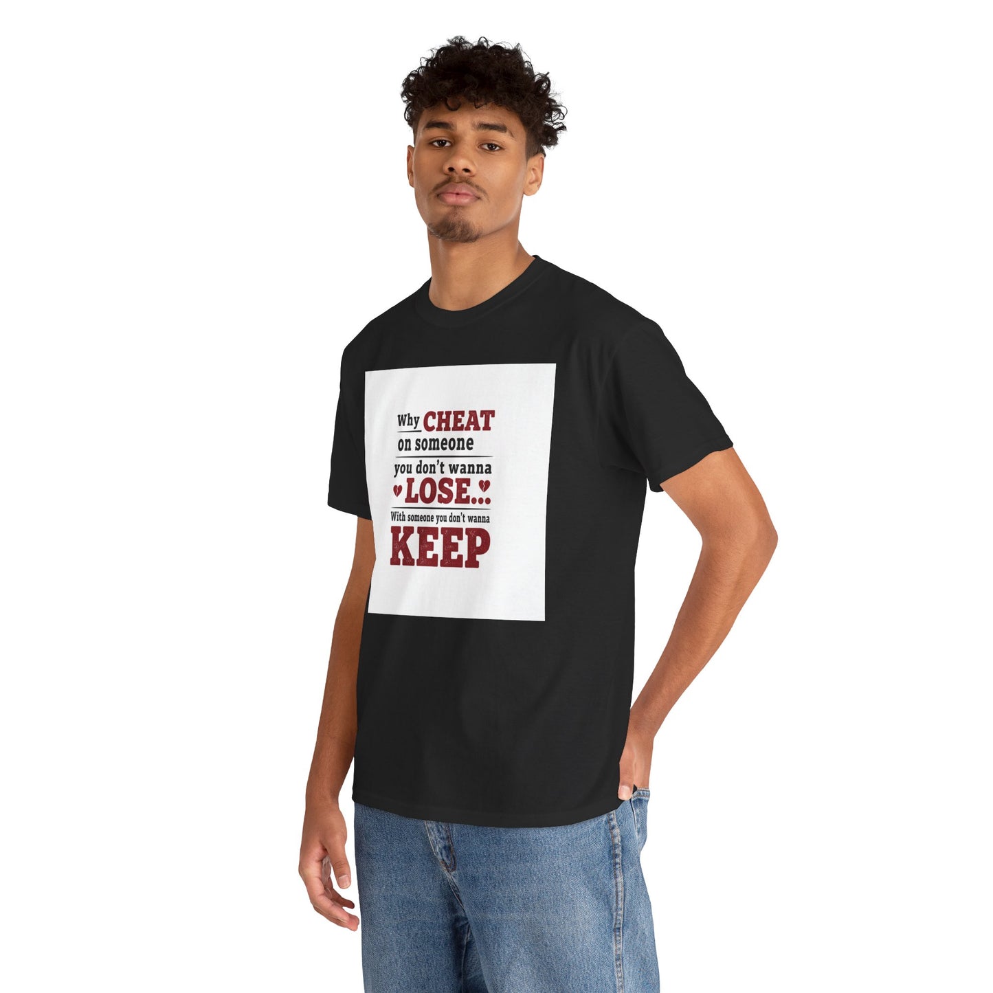 T-Shirt — "Why Cheat on Someone You Don’t Wanna Lose" Relationship Quote Tee Printify