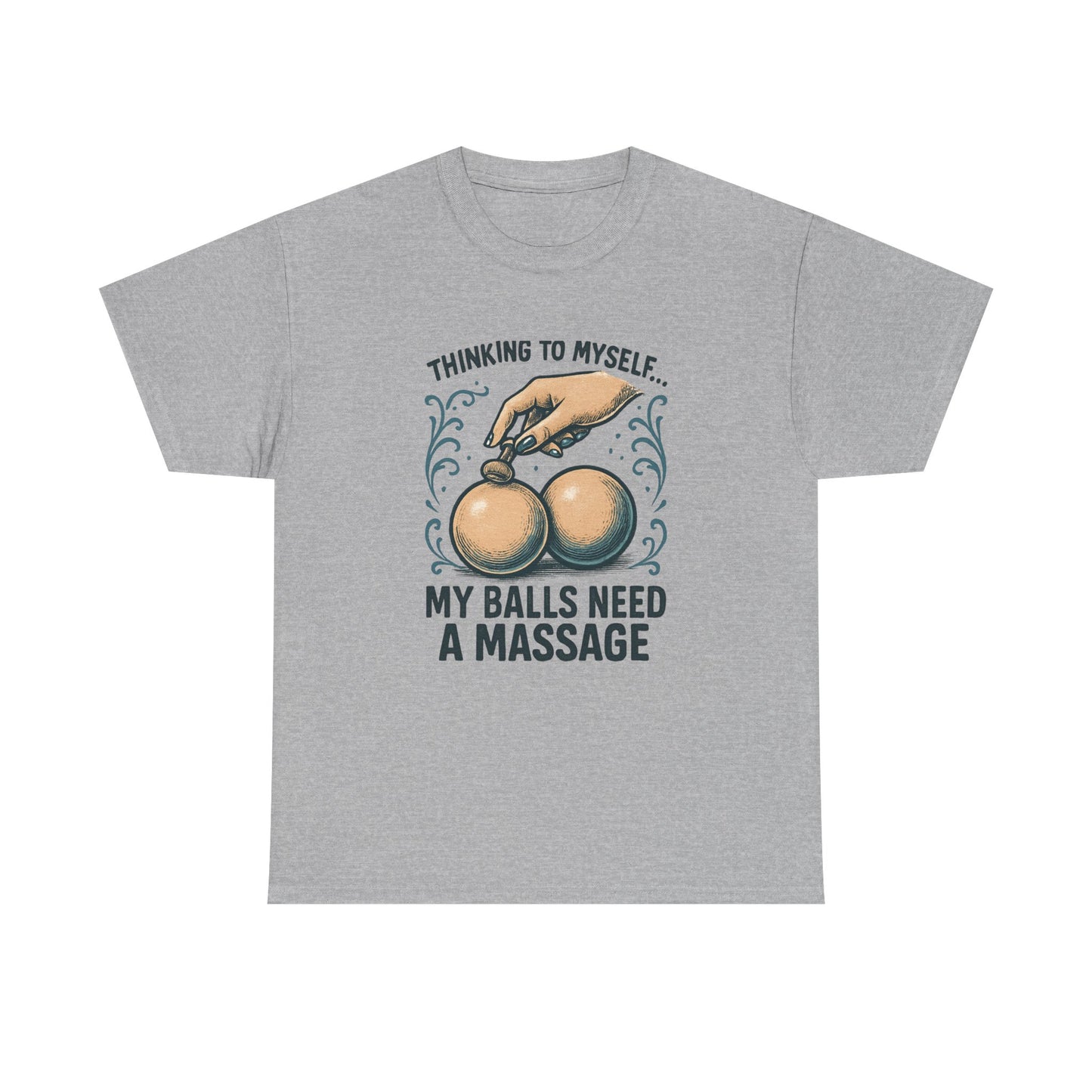 T-Shirt — "Thinking to Myself: My Balls Need a Massage" Funny Novelty Tee