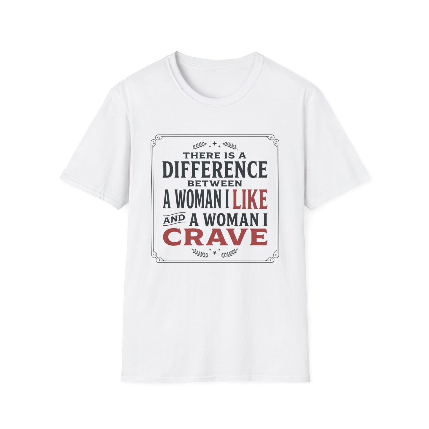 There Is A Difference Between A Woman I Like And A Woman I Crave T-Shirt
