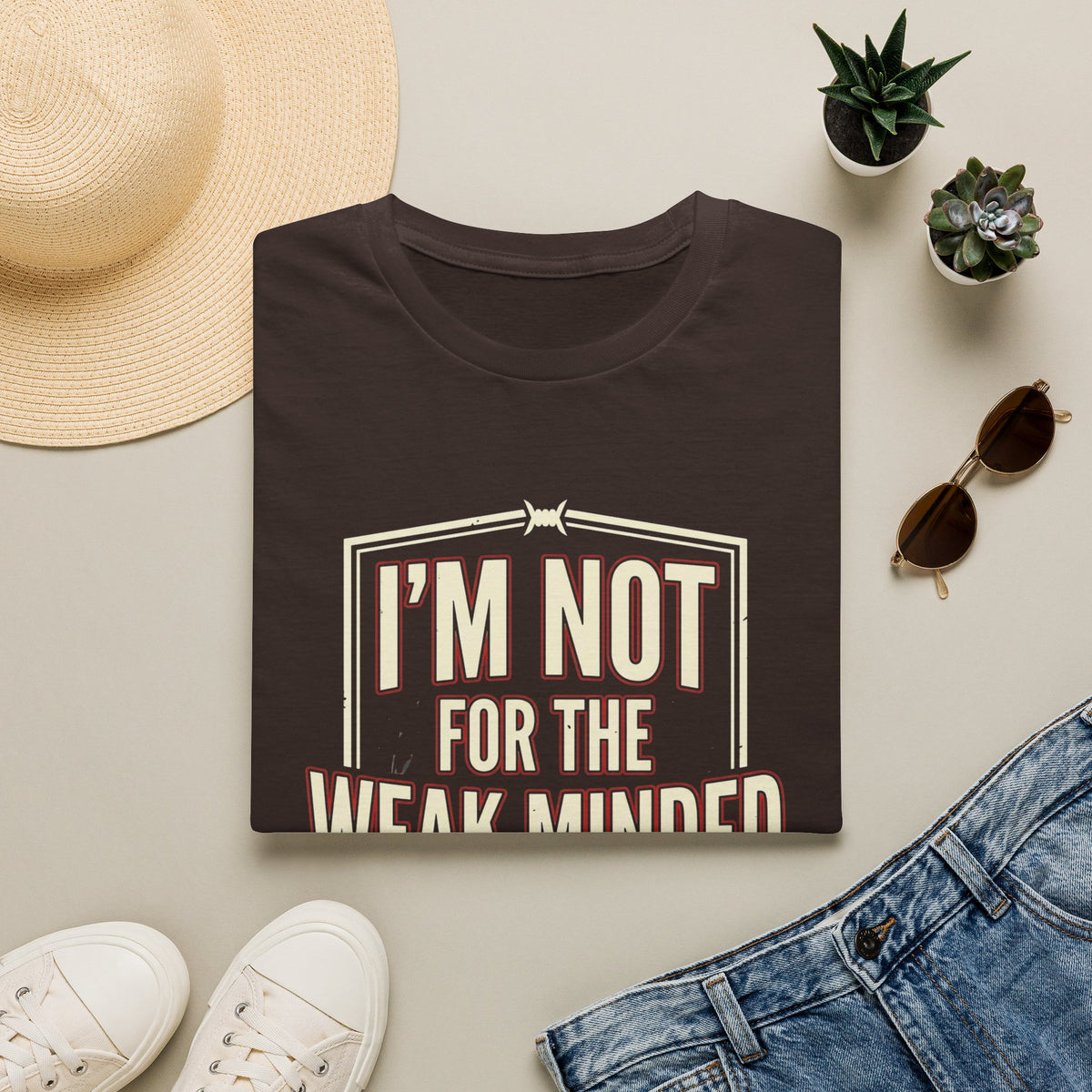 I’m Not For the Weak-Minded T-Shirt — Bold Motivational Graphic Tee