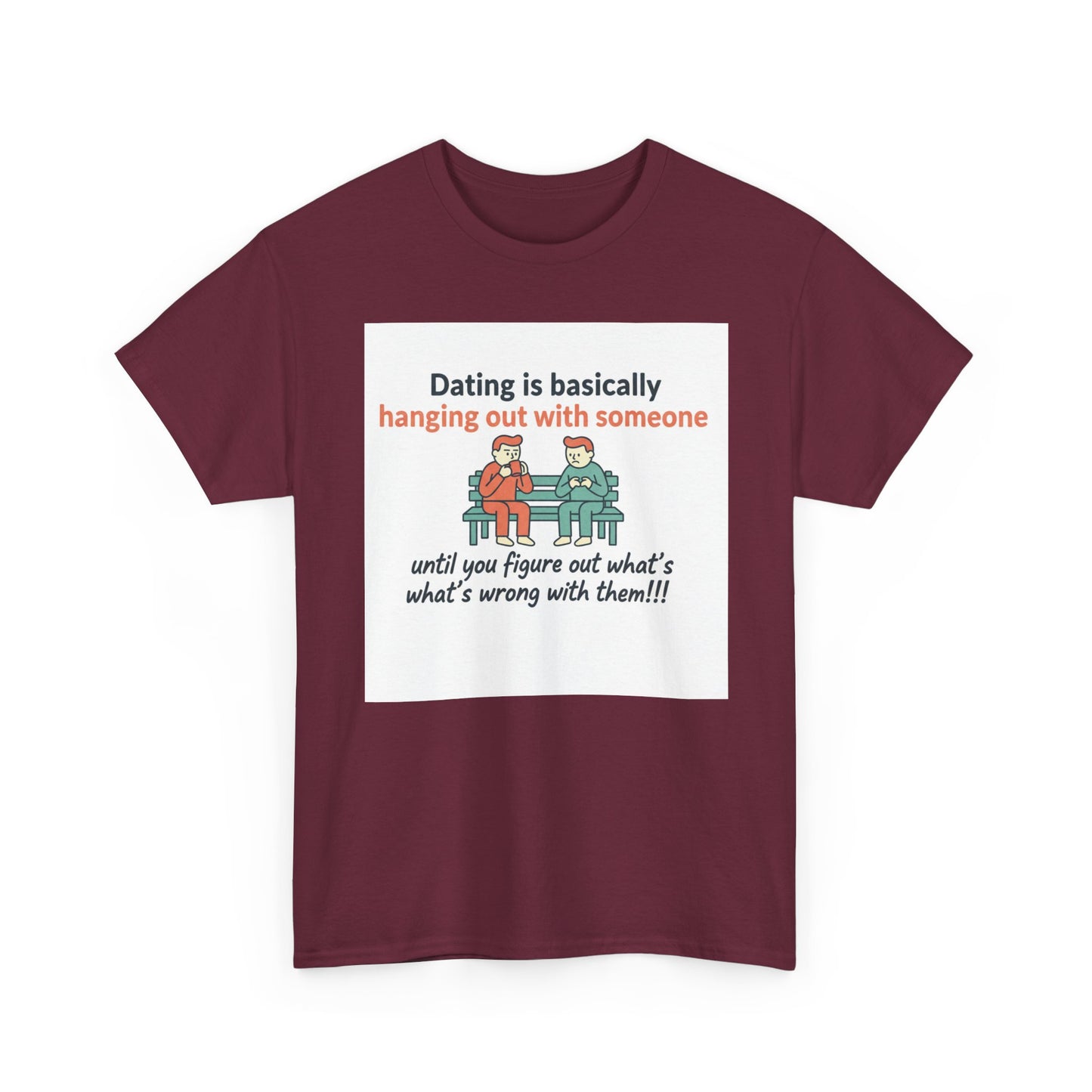 Dating Humor T‑Shirt — "Dating is basically hanging out with someone… until you figure out what's wrong with them!"