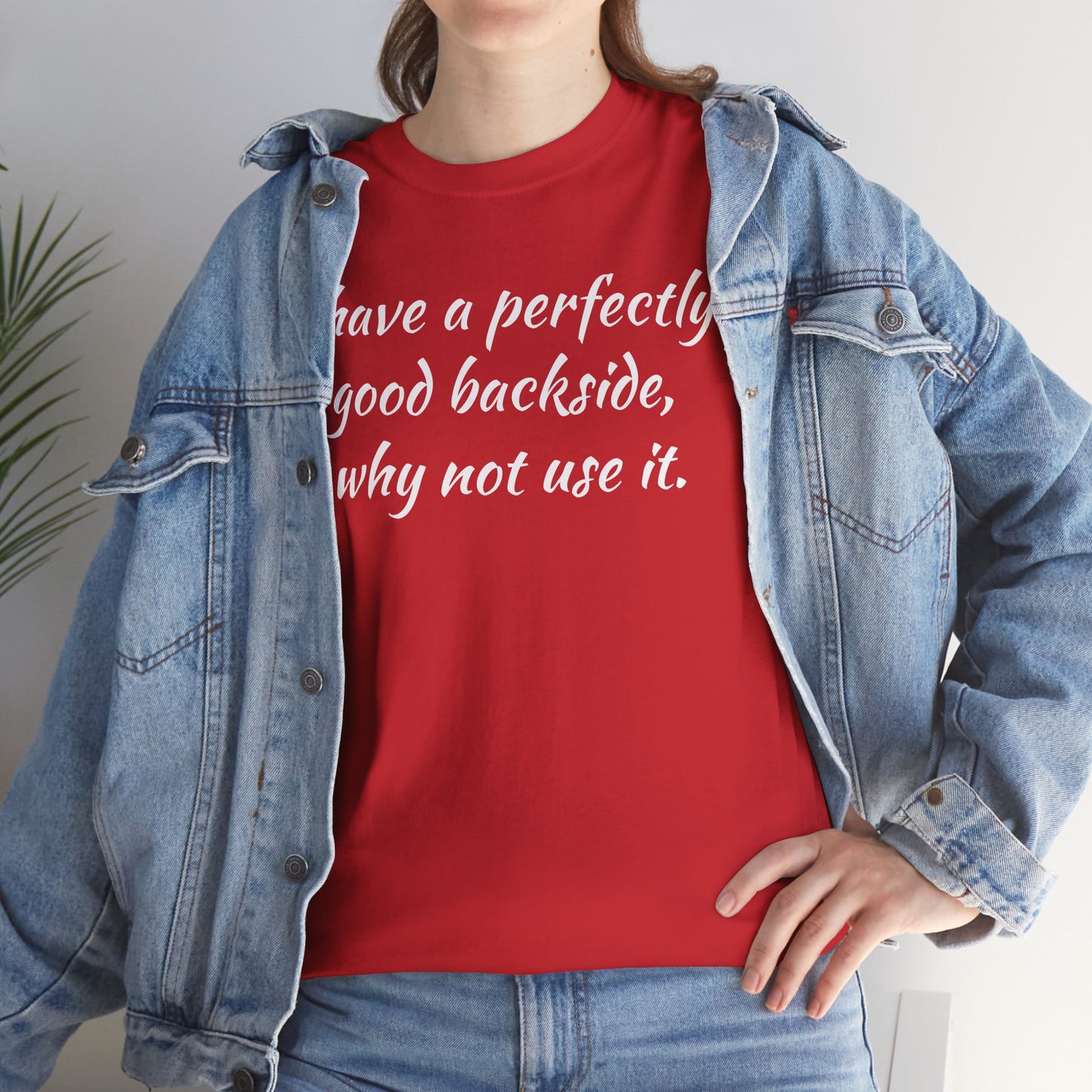 You have a Perfectly Good Backside