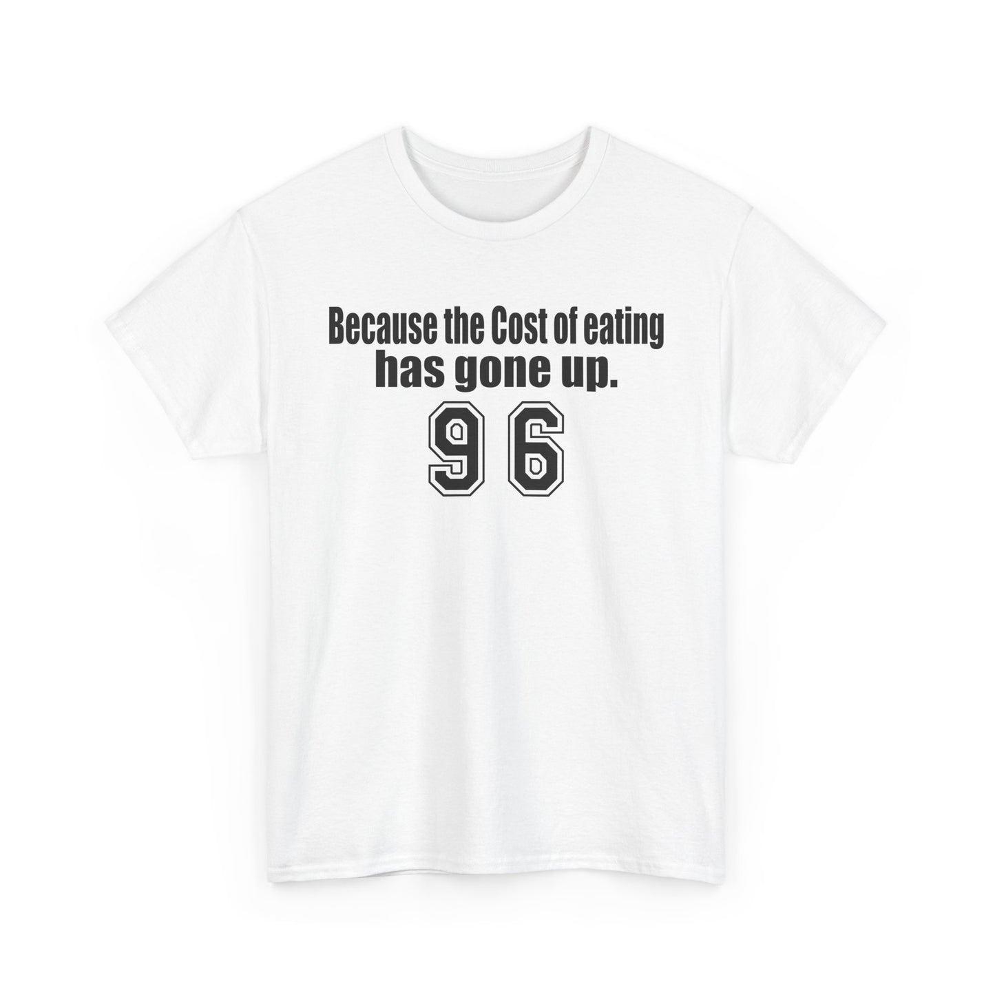 Funny Unisex Heavy Cotton Tee - 'Because the Cost of Eating Has Gone Up'