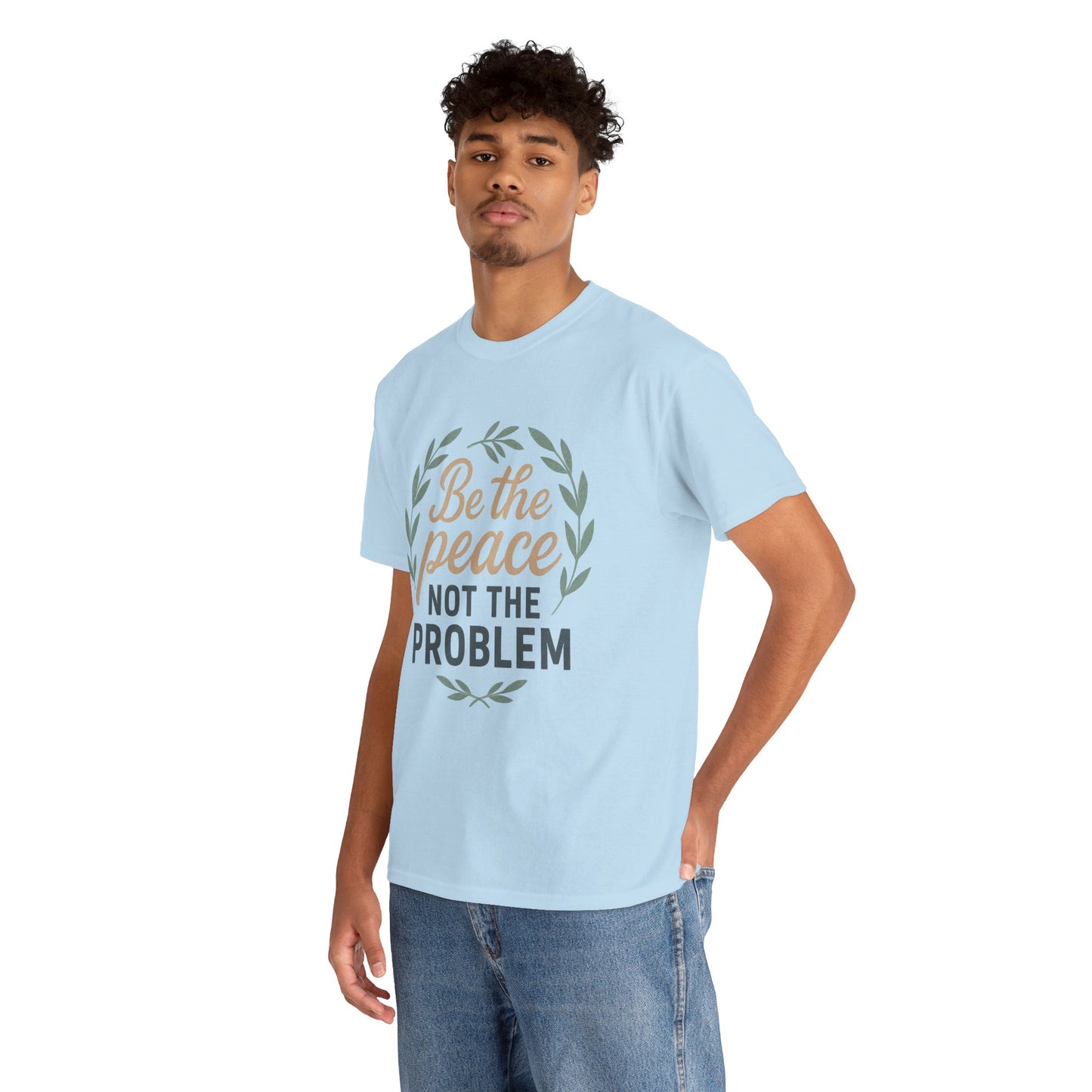 T-Shirt — "Be the Peace Not the Problem" Inspirational Tee