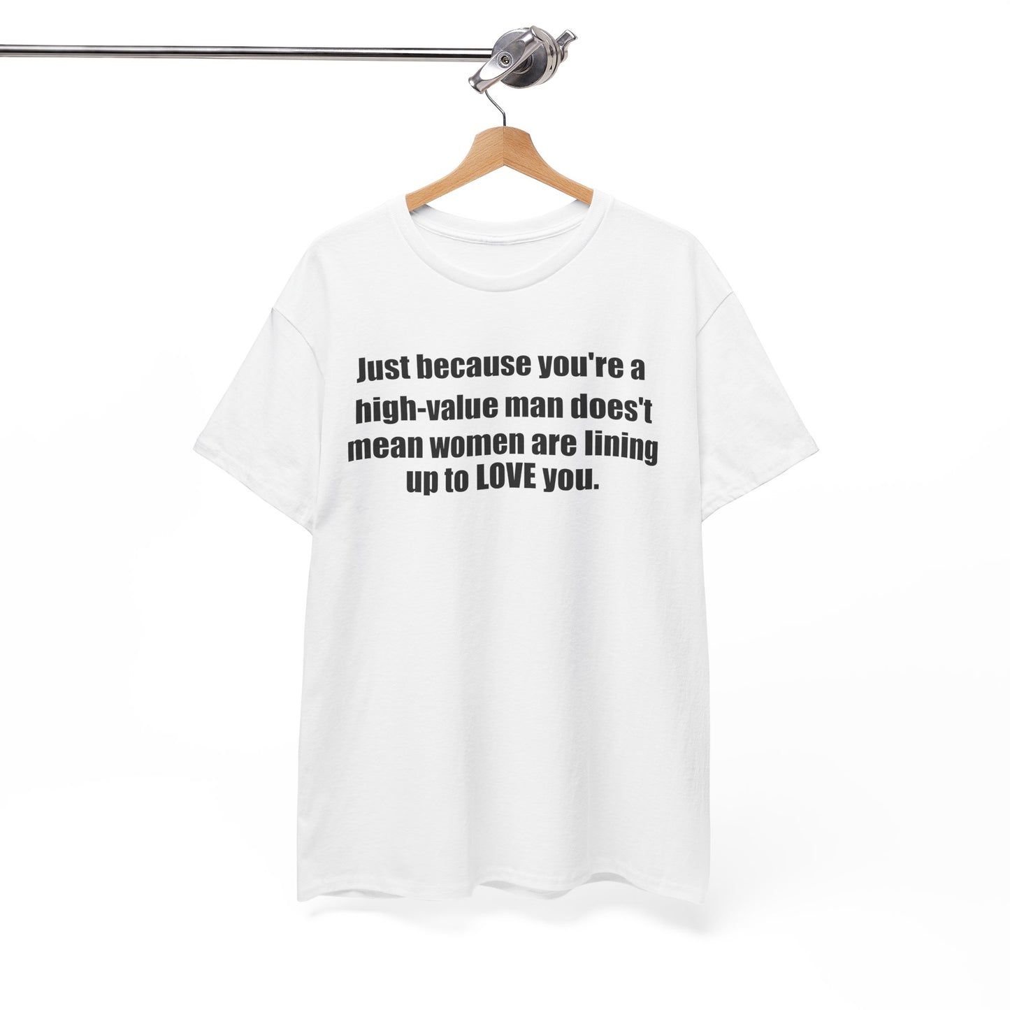 Inspirational Quote Unisex Heavy Cotton Tee - "Just Because You're a High-Value Man"