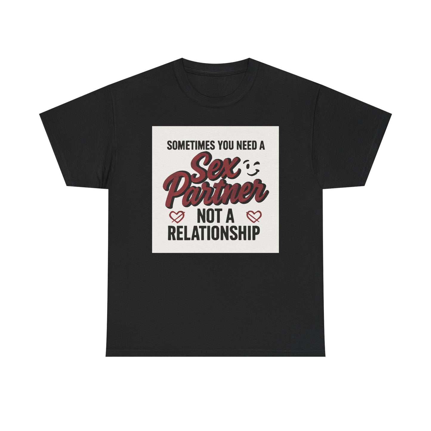 T-Shirt — "Sometimes You Need a Sex Partner Not a Relationship" Graphic Tee Printify