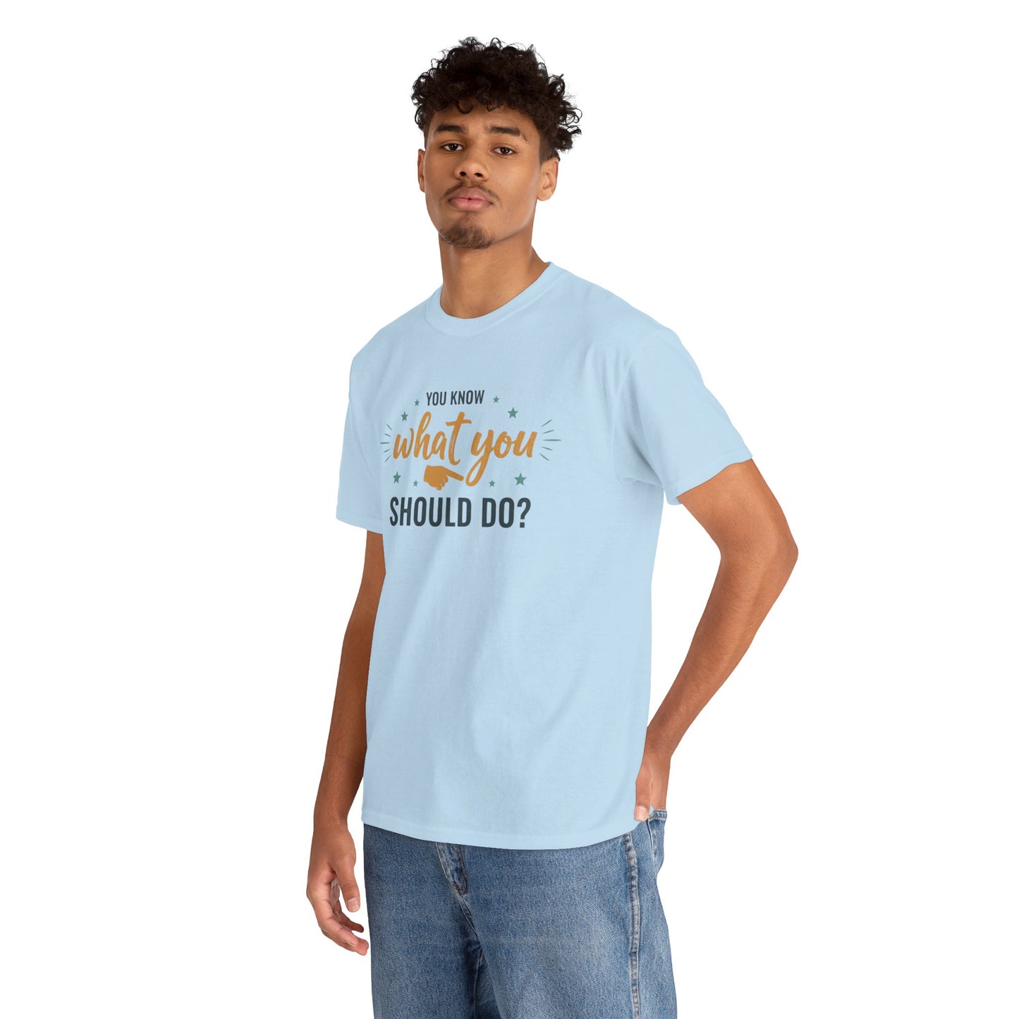 You Know What You Should Do T-Shirt — Motivational Graphic Tee Printify