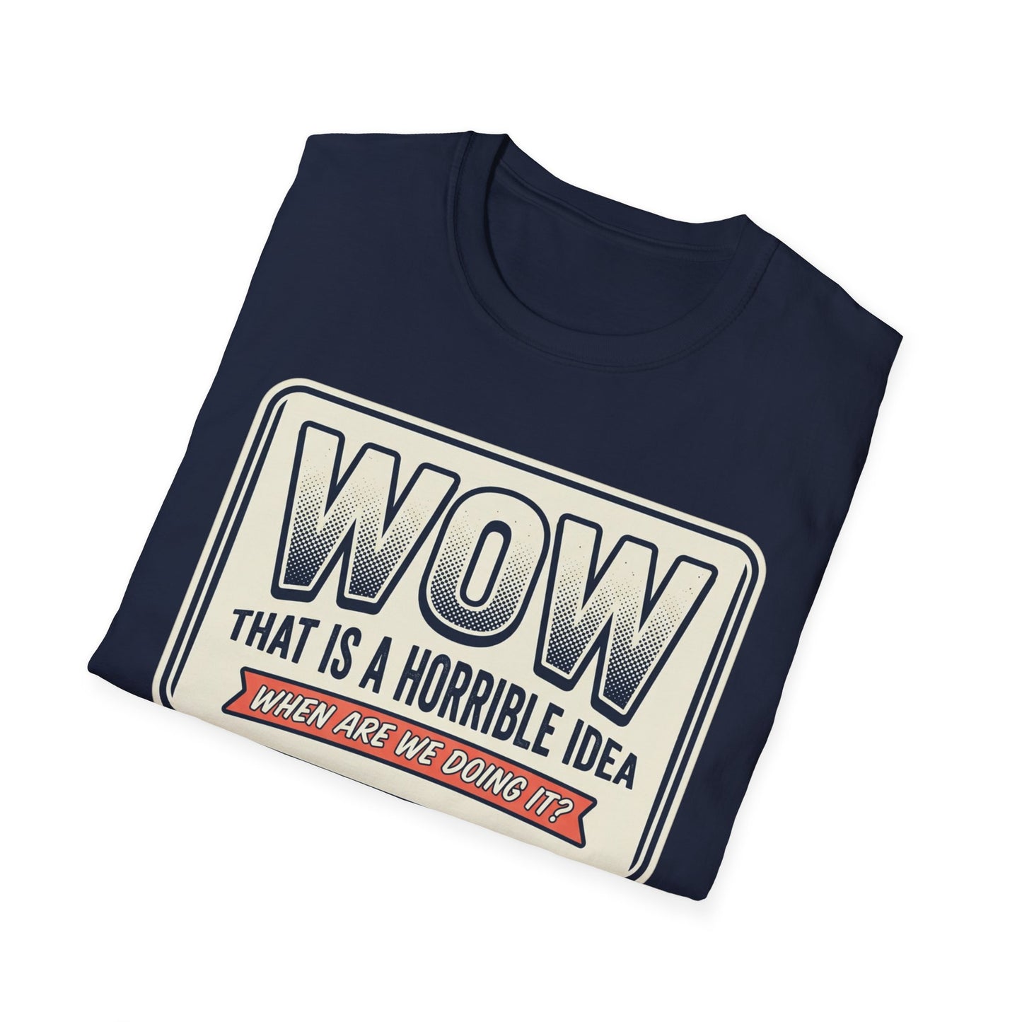 “WOW That Is A Horrible Idea” Retro Sign Tee-Funny Graphic T-Shirt