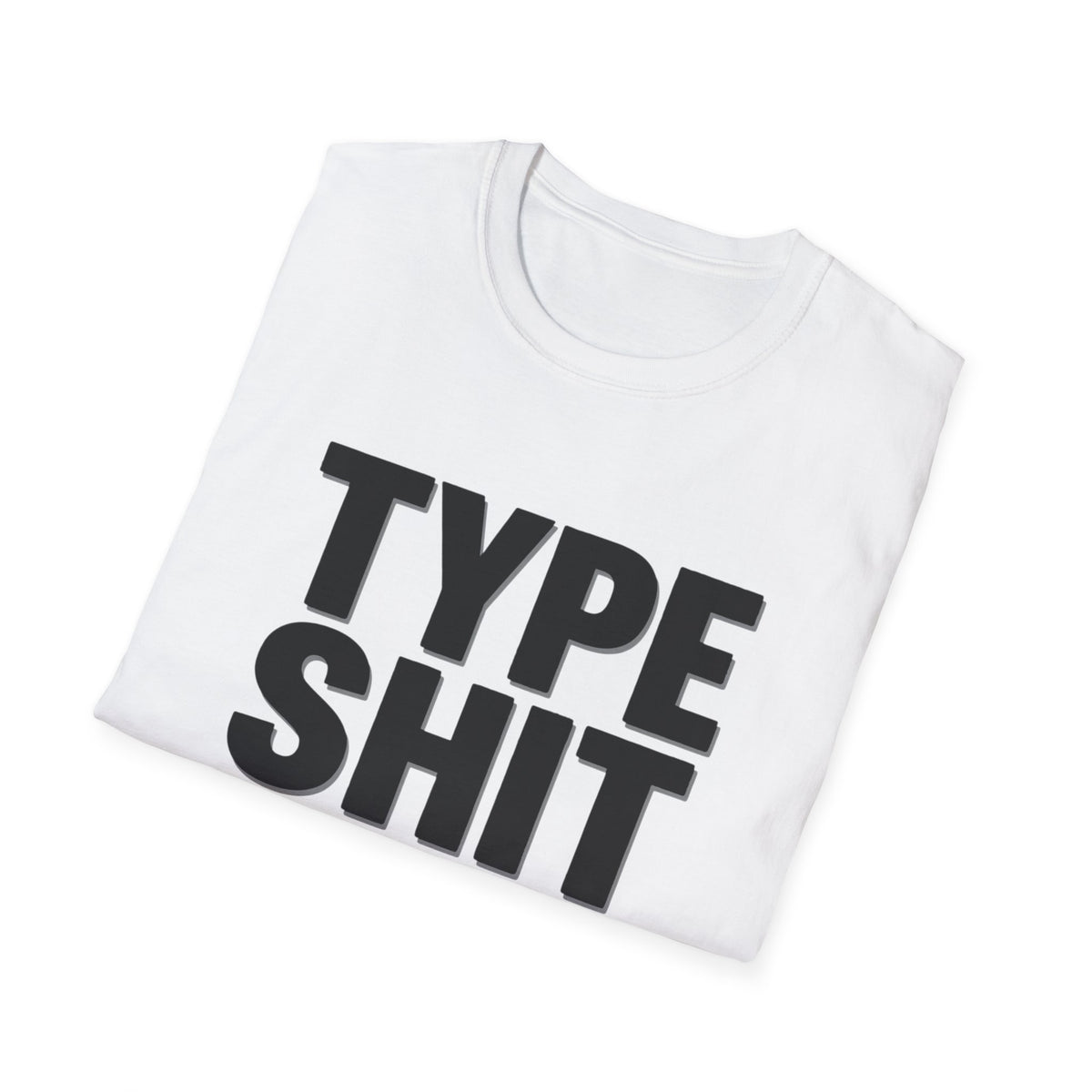 Type Shit Graphic T‑Shirt — Funny Bold Text Tee for Typographers & Designers