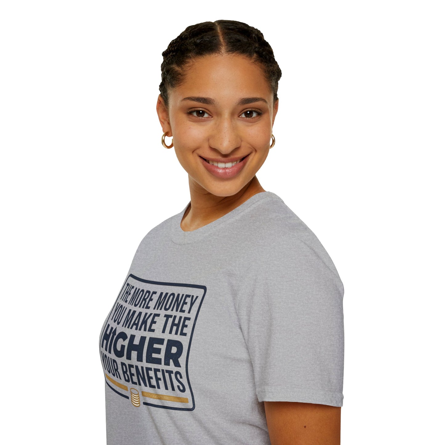 T-Shirt — "The More Money You Make The Higher Your Benefits" Funny Financial Quote Tee