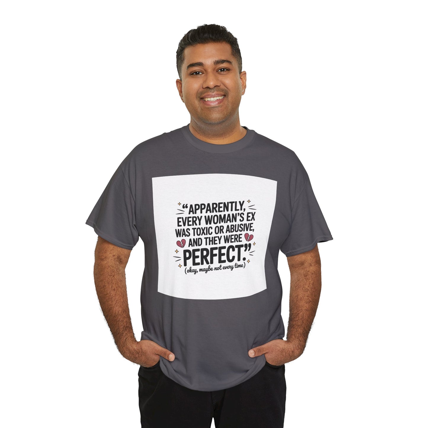 Funny Quote T-Shirt — "Apparently Every Woman's Ex Was Toxic or Abusive and They Were Perfect"