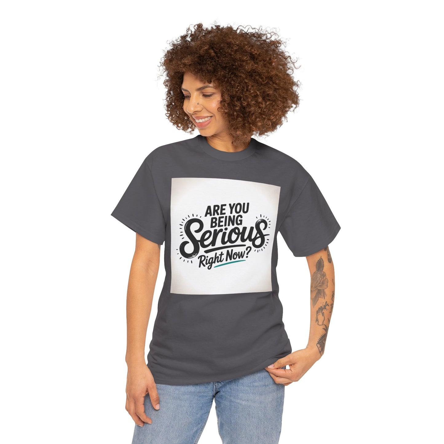 Are You Being Serious Right Now? T-Shirt