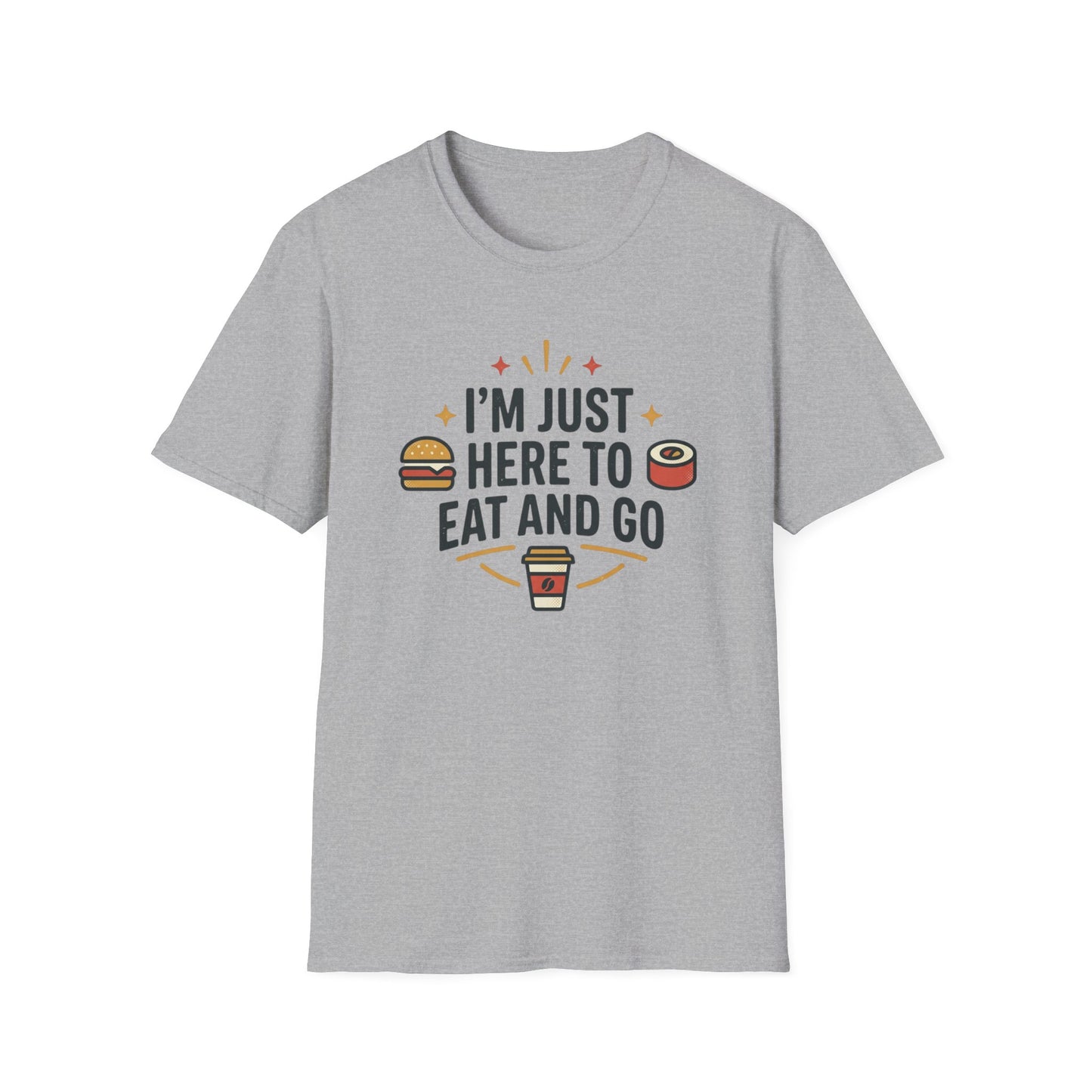 I'm Just Here to Eat and Go T-Shirt — Funny Foodie Graphic Tee